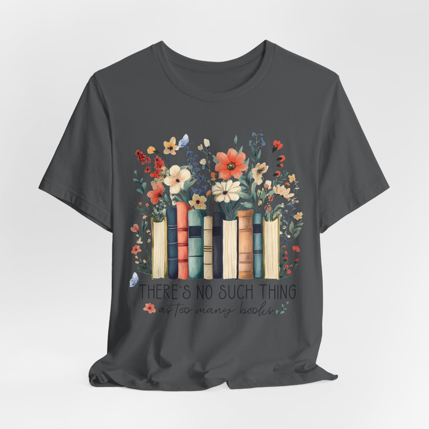 "There's No Such Thing as Too Many Books" T-Shirt — Book Lover Tee