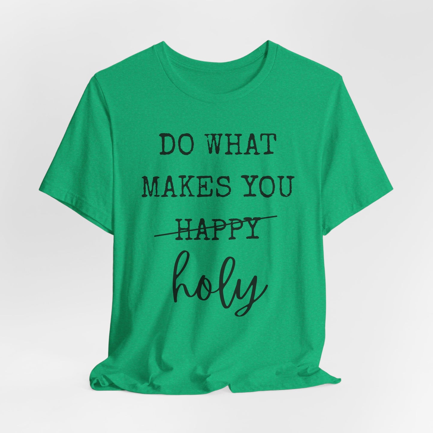 Inspirational Tee — "Do What Makes You Holy" Short Sleeve Shirt