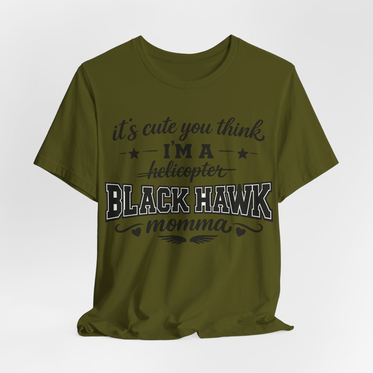 Black Hawk Momma T-Shirt — "It's Cute You Think I'm a Helicopter" Graphic Tee