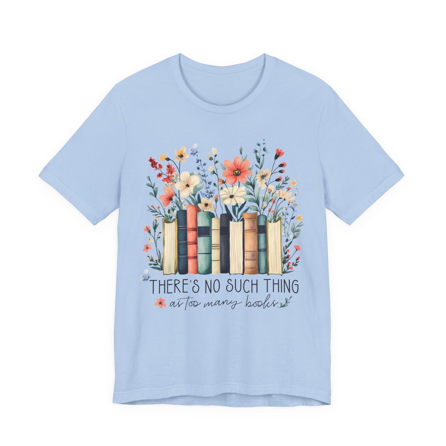 "There's No Such Thing as Too Many Books" T-Shirt — Book Lover Tee
