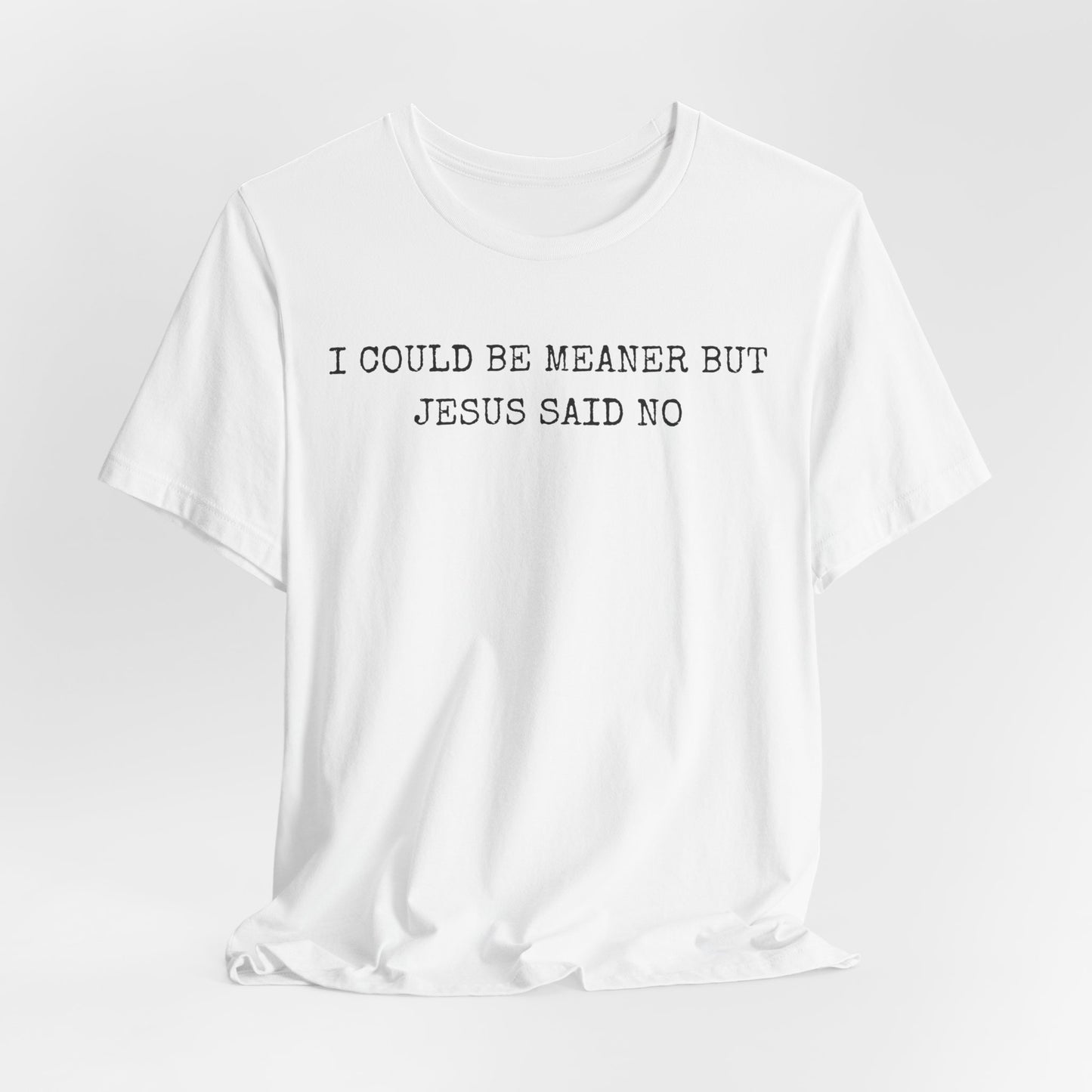 Christian Graphic Tee - "I Could Be Meaner But Jesus Said No" Casual Faith T-Shirt