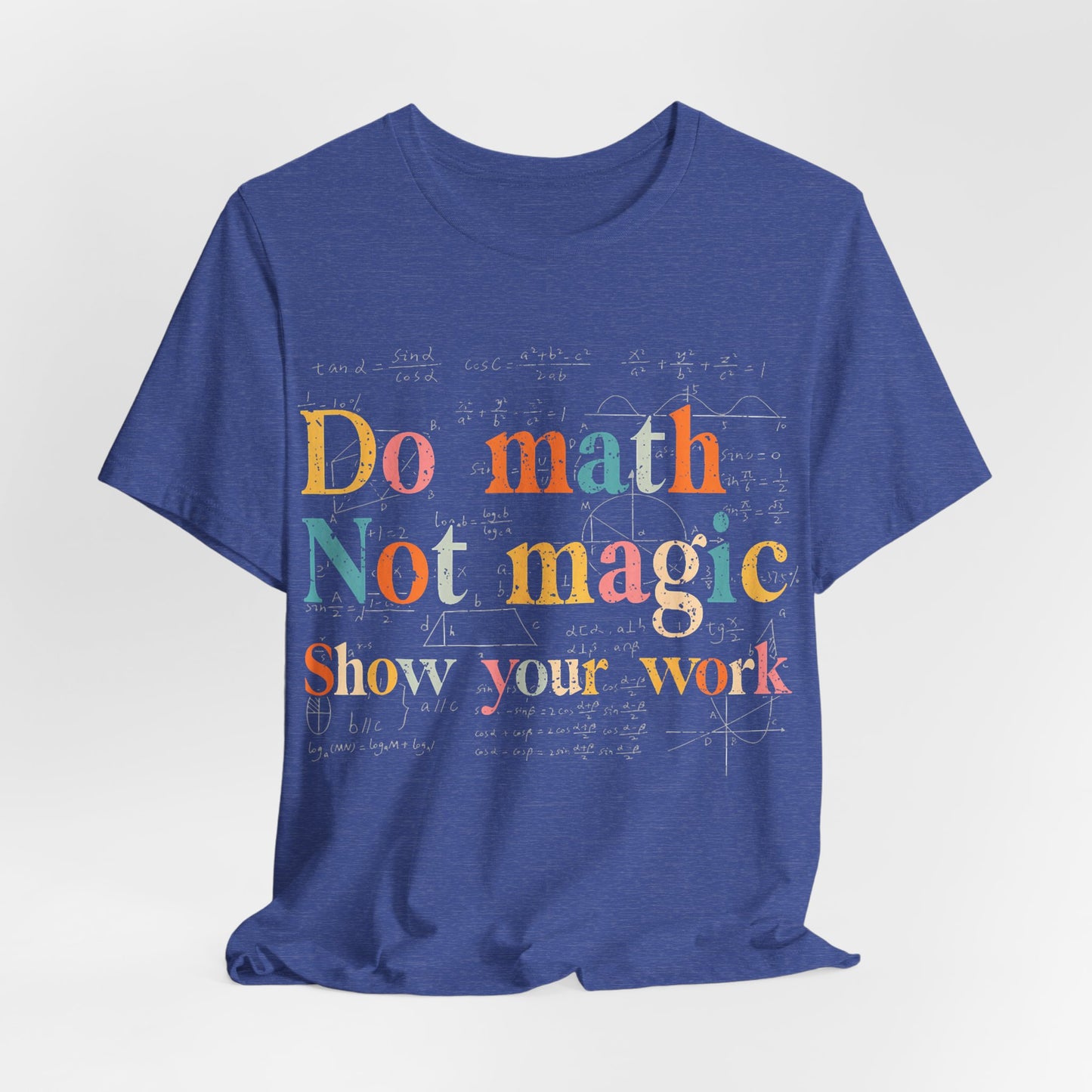 Math T-Shirt — "Do Math, Not Magic: Show Your Work" Graphic Tee