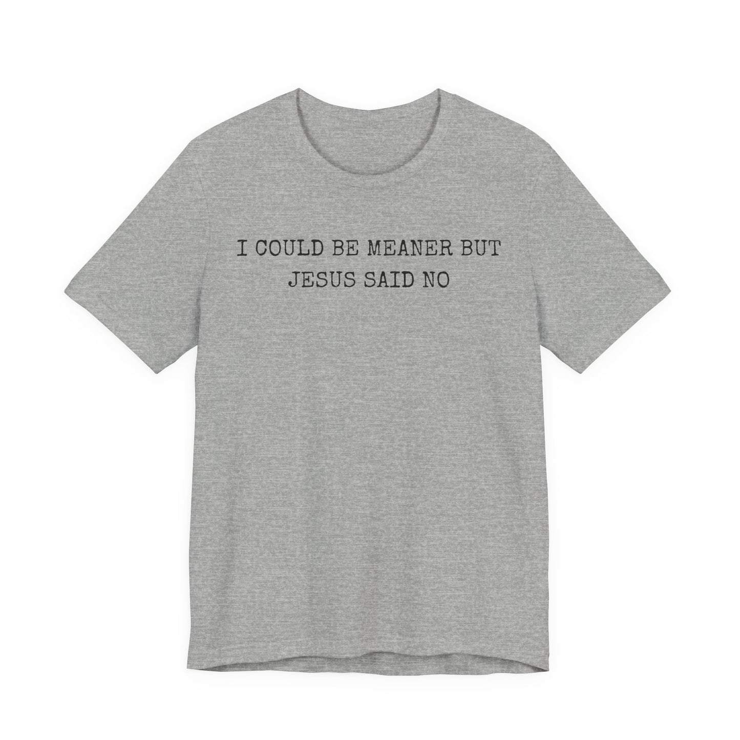Christian Graphic Tee - "I Could Be Meaner But Jesus Said No" Casual Faith T-Shirt