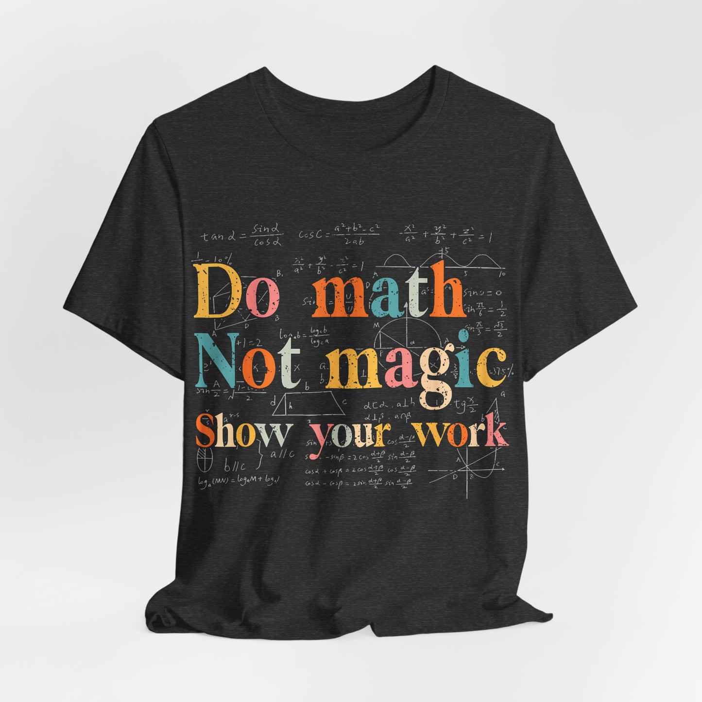 Math T-Shirt — "Do Math, Not Magic: Show Your Work" Graphic Tee