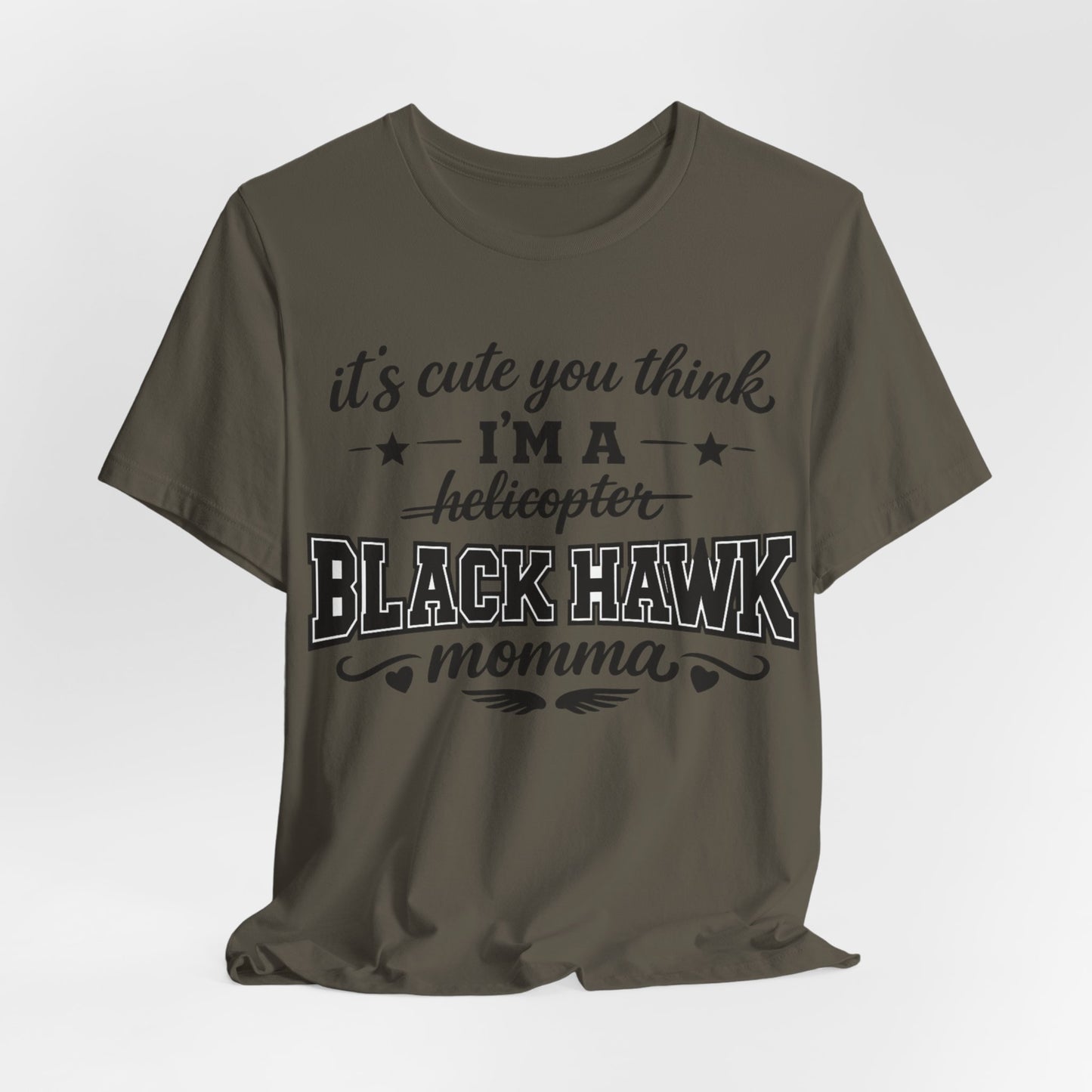 Black Hawk Momma T-Shirt — "It's Cute You Think I'm a Helicopter" Graphic Tee