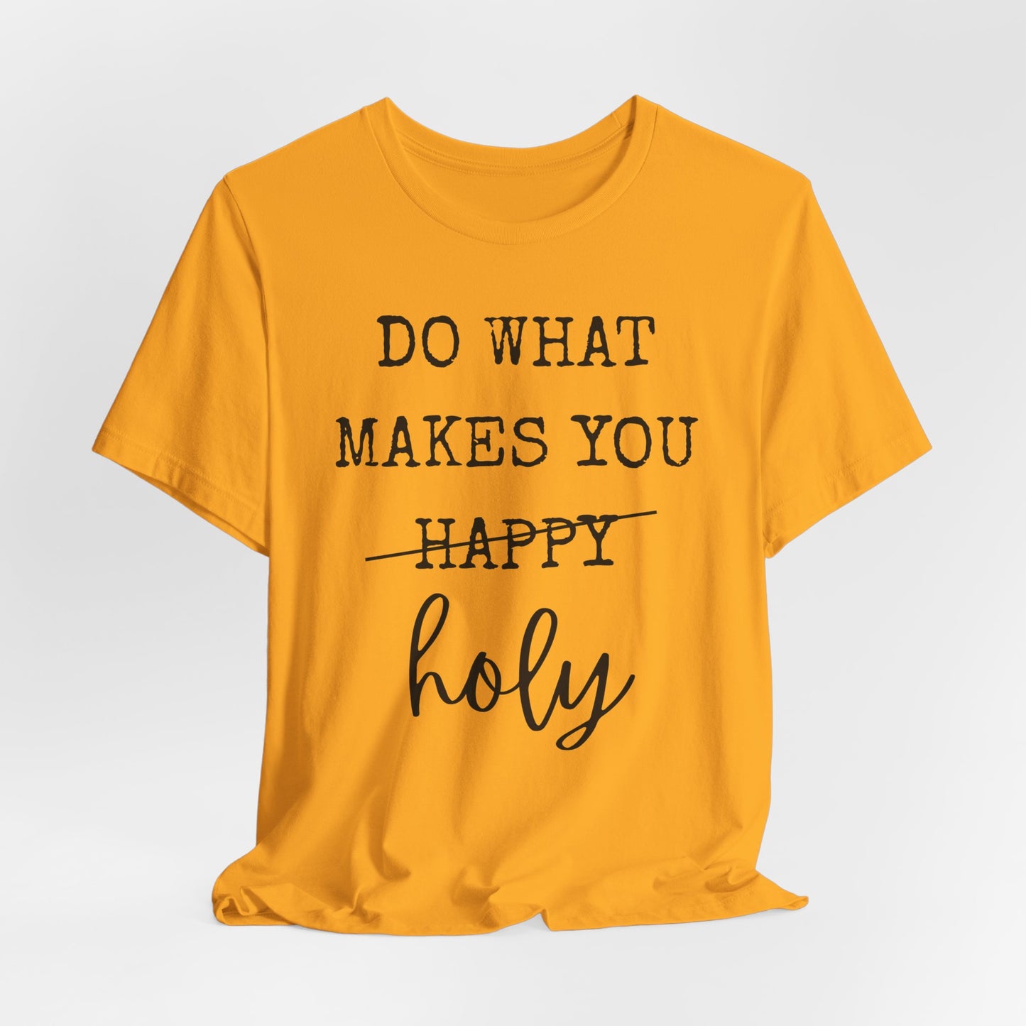 Inspirational Tee — "Do What Makes You Holy" Short Sleeve Shirt