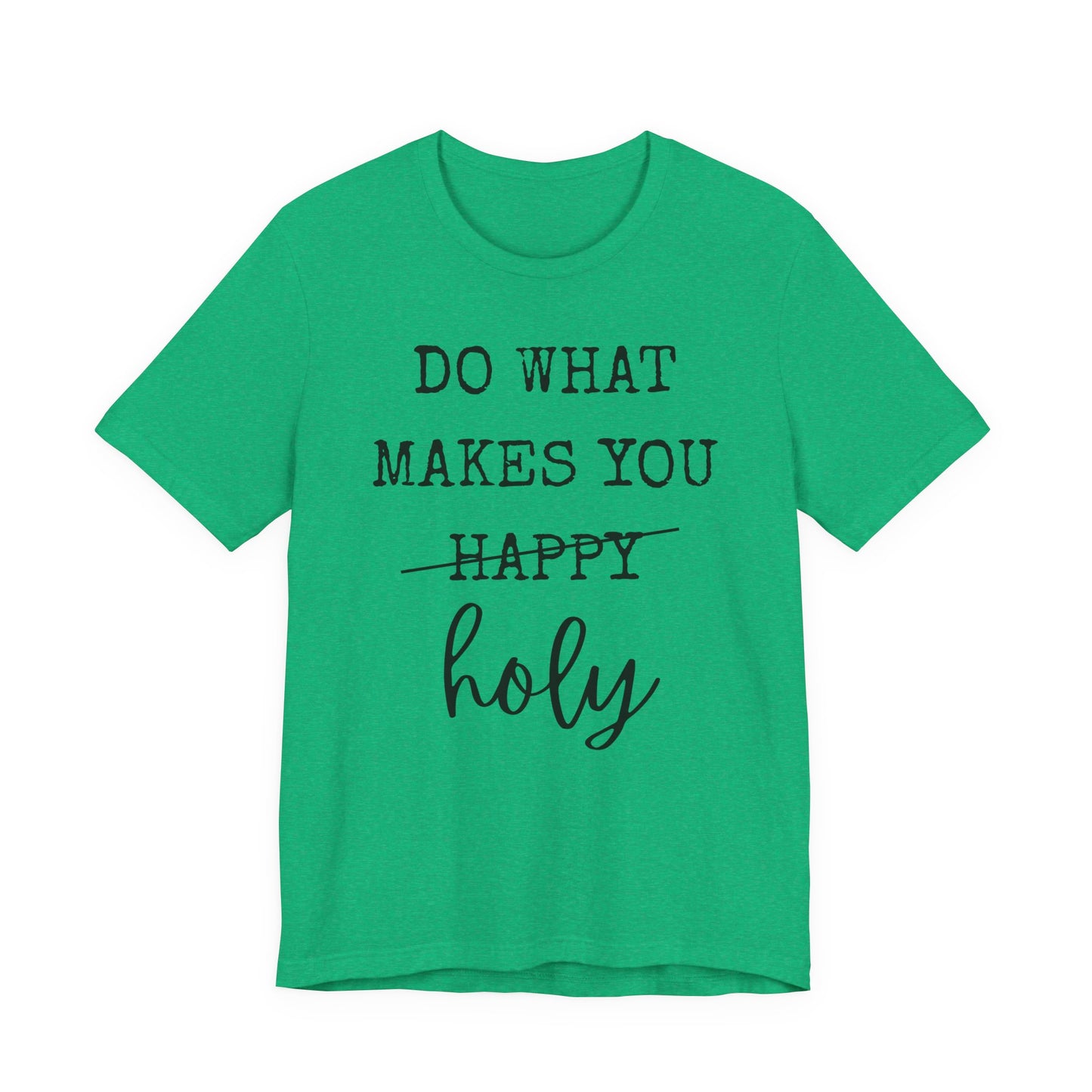 Inspirational Tee — "Do What Makes You Holy" Short Sleeve Shirt