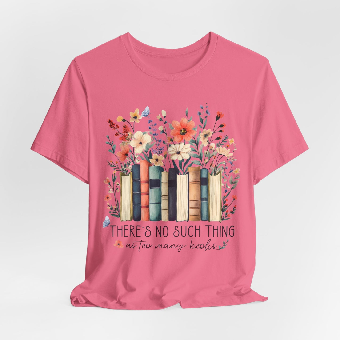 "There's No Such Thing as Too Many Books" T-Shirt — Book Lover Tee
