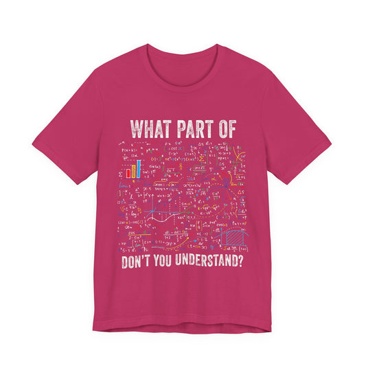 Math Formula T-Shirt — "What Part of Don't You Understand?" Graphic Tee for Scientists & Students