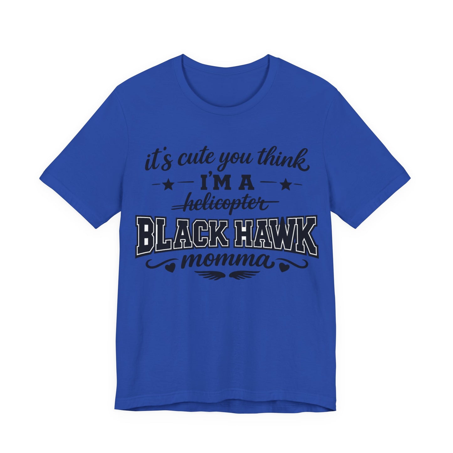 Black Hawk Momma T-Shirt — "It's Cute You Think I'm a Helicopter" Graphic Tee