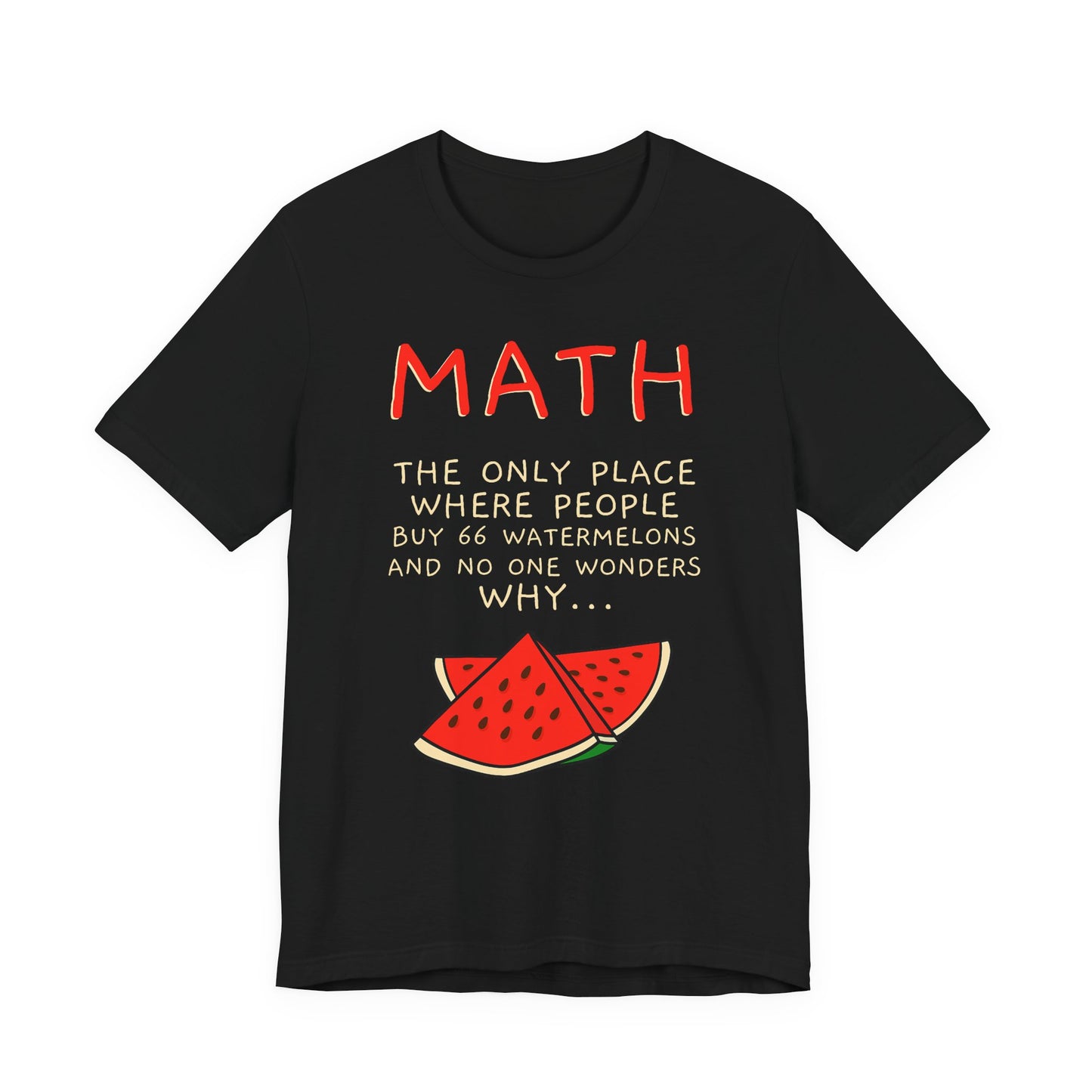 Math Watermelon Funny T-Shirt — "Math: The Only Place..." Novelty Teacher Tee