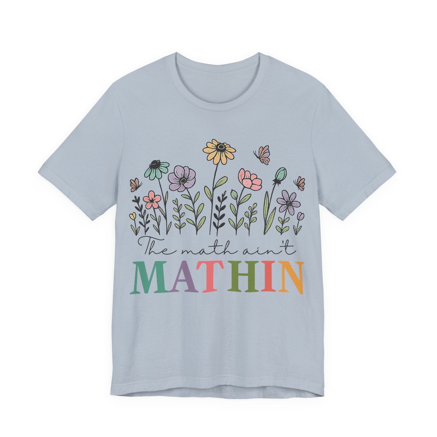 Mathin Floral T‑Shirt — "The Math Ain't Mathin" Funny Teacher Tee