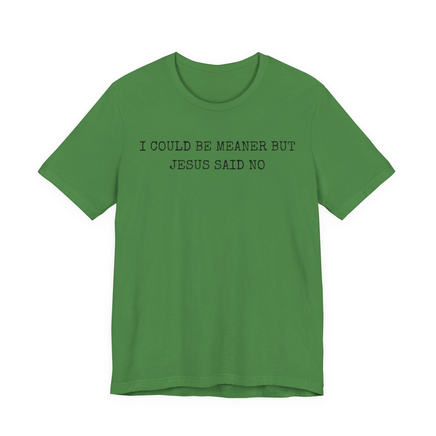 Christian Graphic Tee - "I Could Be Meaner But Jesus Said No" Casual Faith T-Shirt