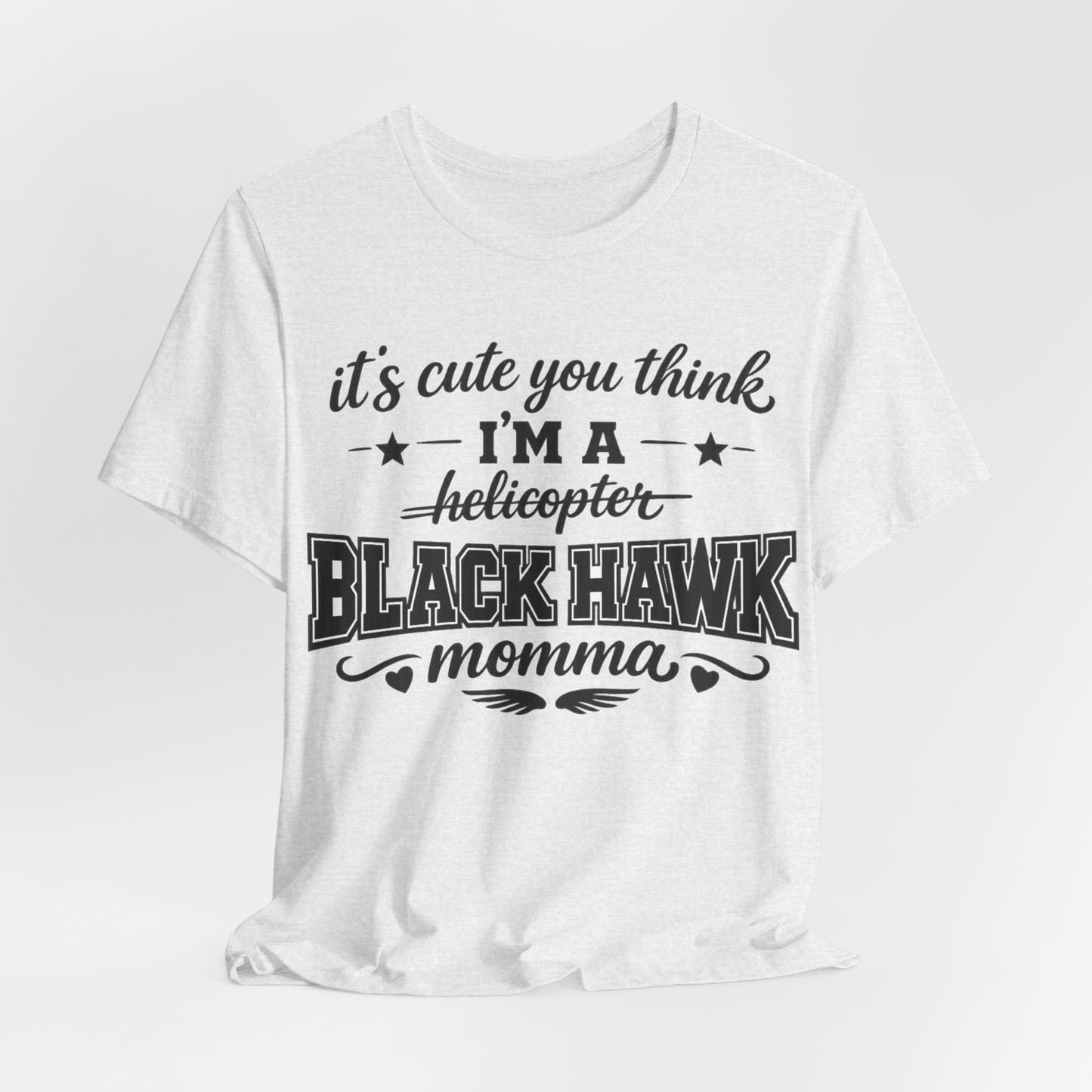Black Hawk Momma T-Shirt — "It's Cute You Think I'm a Helicopter" Graphic Tee