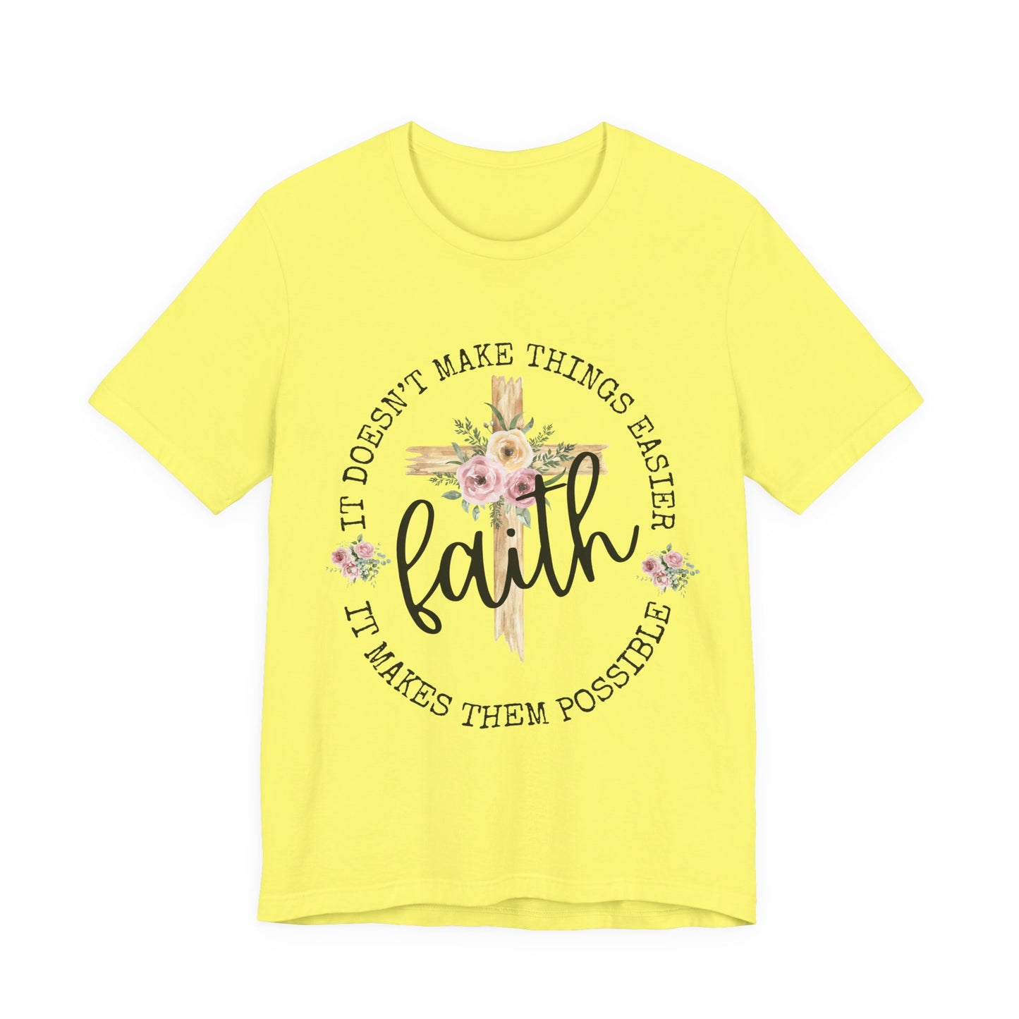 Faith Floral Tee — “It Doesn’t Make Things Easier, It Makes Them Possible” Inspirational Shirt