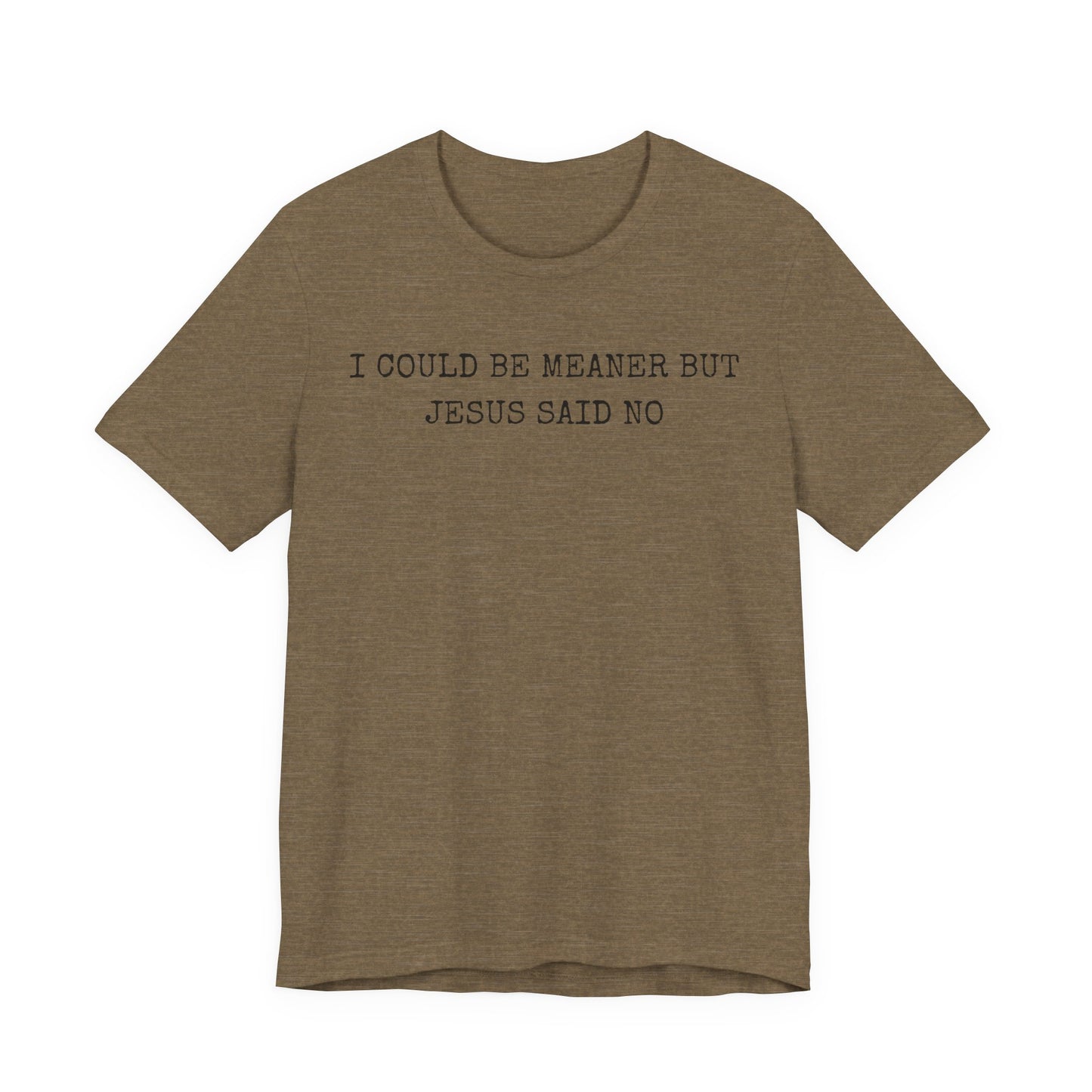Christian Graphic Tee - "I Could Be Meaner But Jesus Said No" Casual Faith T-Shirt