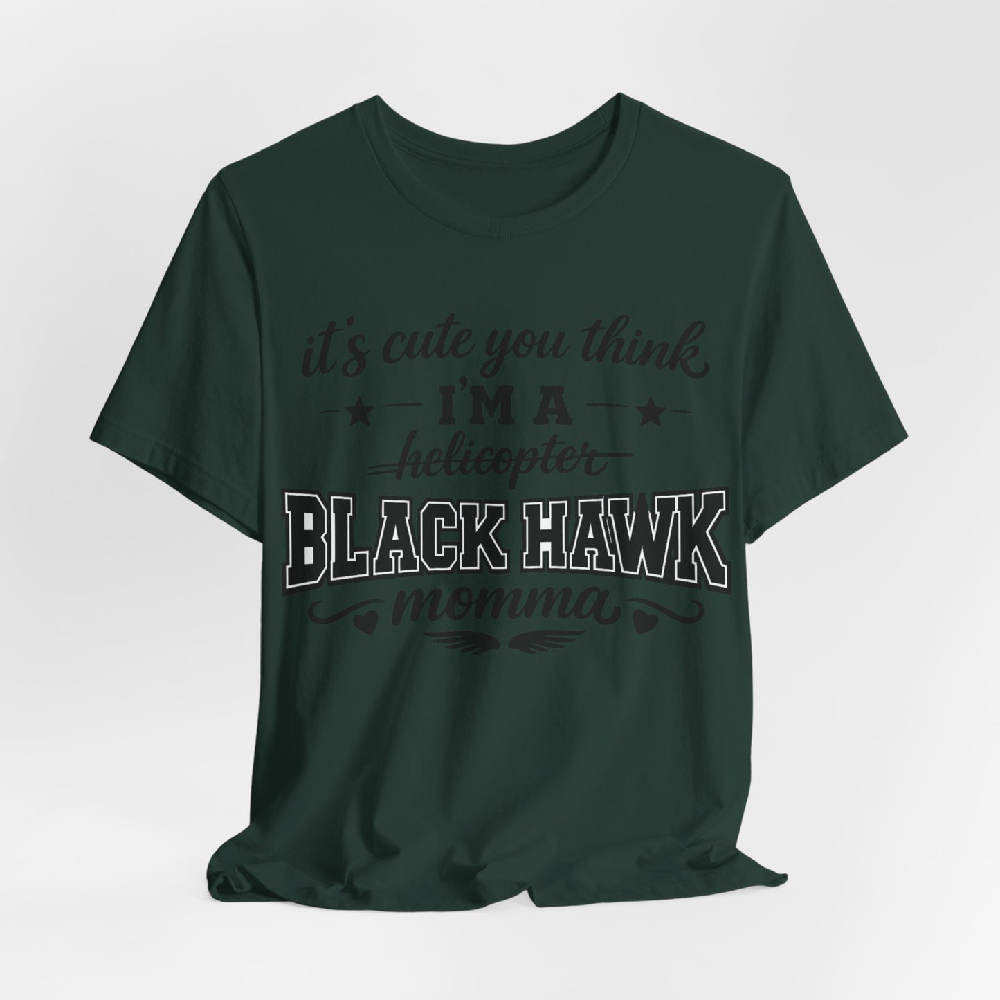 Black Hawk Momma T-Shirt — "It's Cute You Think I'm a Helicopter" Graphic Tee