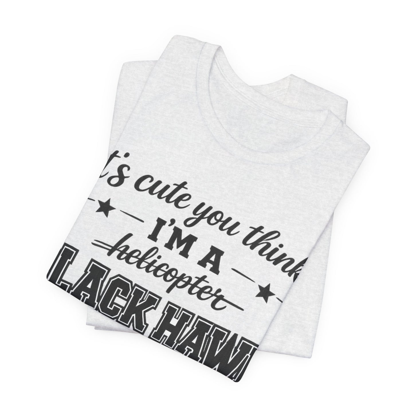 Black Hawk Momma T-Shirt — "It's Cute You Think I'm a Helicopter" Graphic Tee