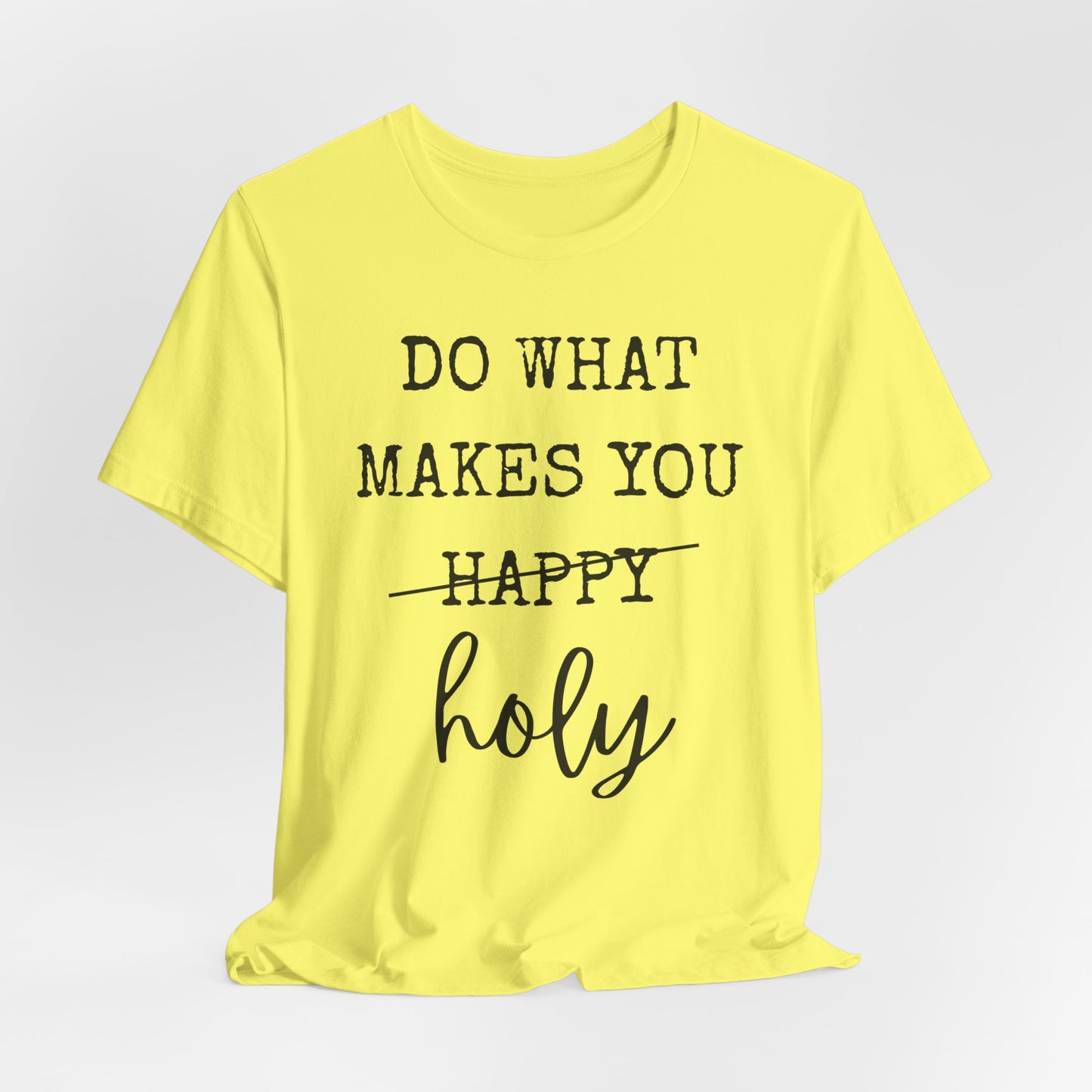 Inspirational Tee — "Do What Makes You Holy" Short Sleeve Shirt