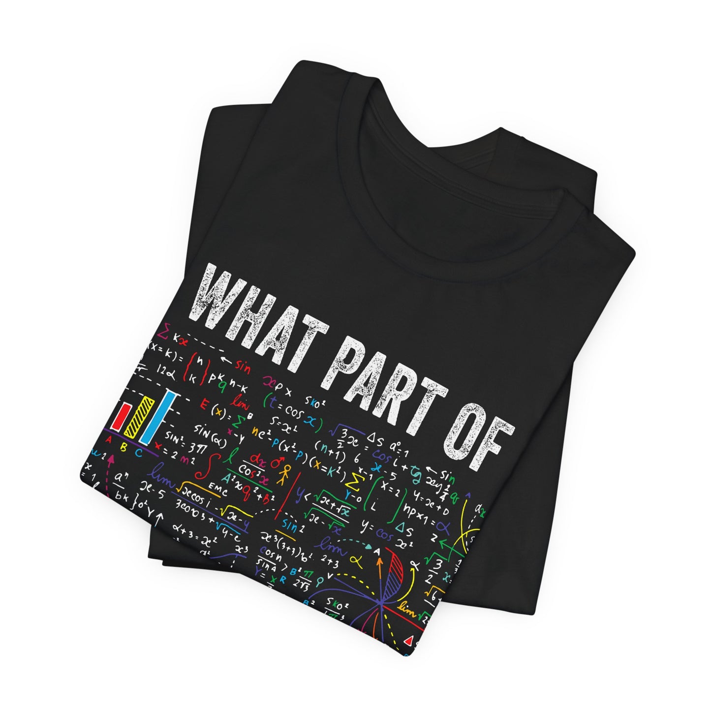 Math Formula T-Shirt — "What Part of Don't You Understand?" Graphic Tee for Scientists & Students