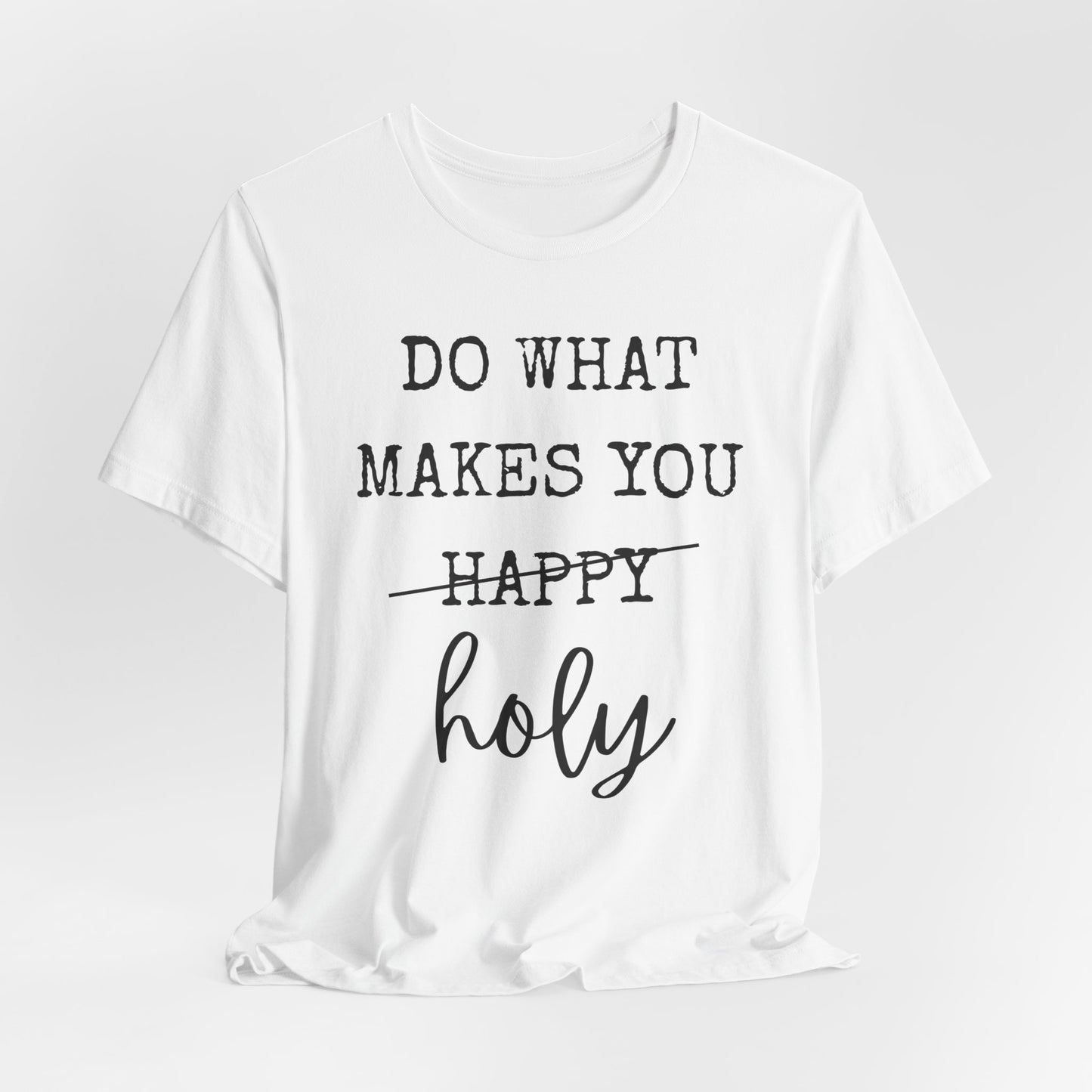 Inspirational Tee — "Do What Makes You Holy" Short Sleeve Shirt