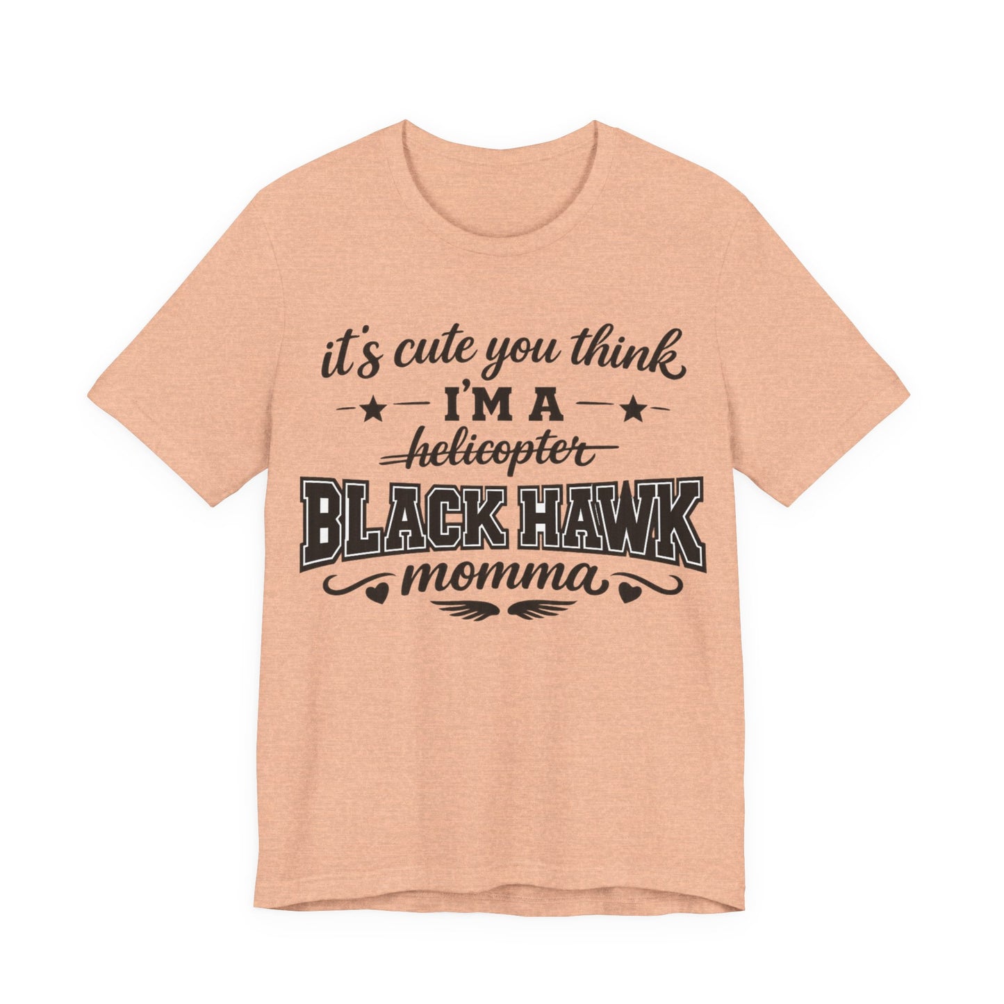 Black Hawk Momma T-Shirt — "It's Cute You Think I'm a Helicopter" Graphic Tee