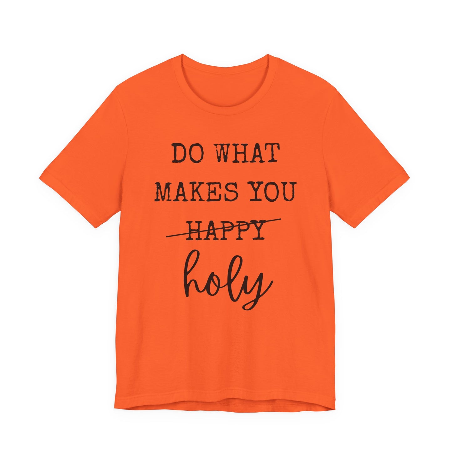Inspirational Tee — "Do What Makes You Holy" Short Sleeve Shirt