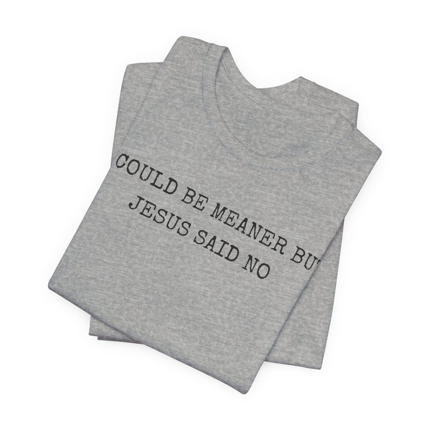 Christian Graphic Tee - "I Could Be Meaner But Jesus Said No" Casual Faith T-Shirt