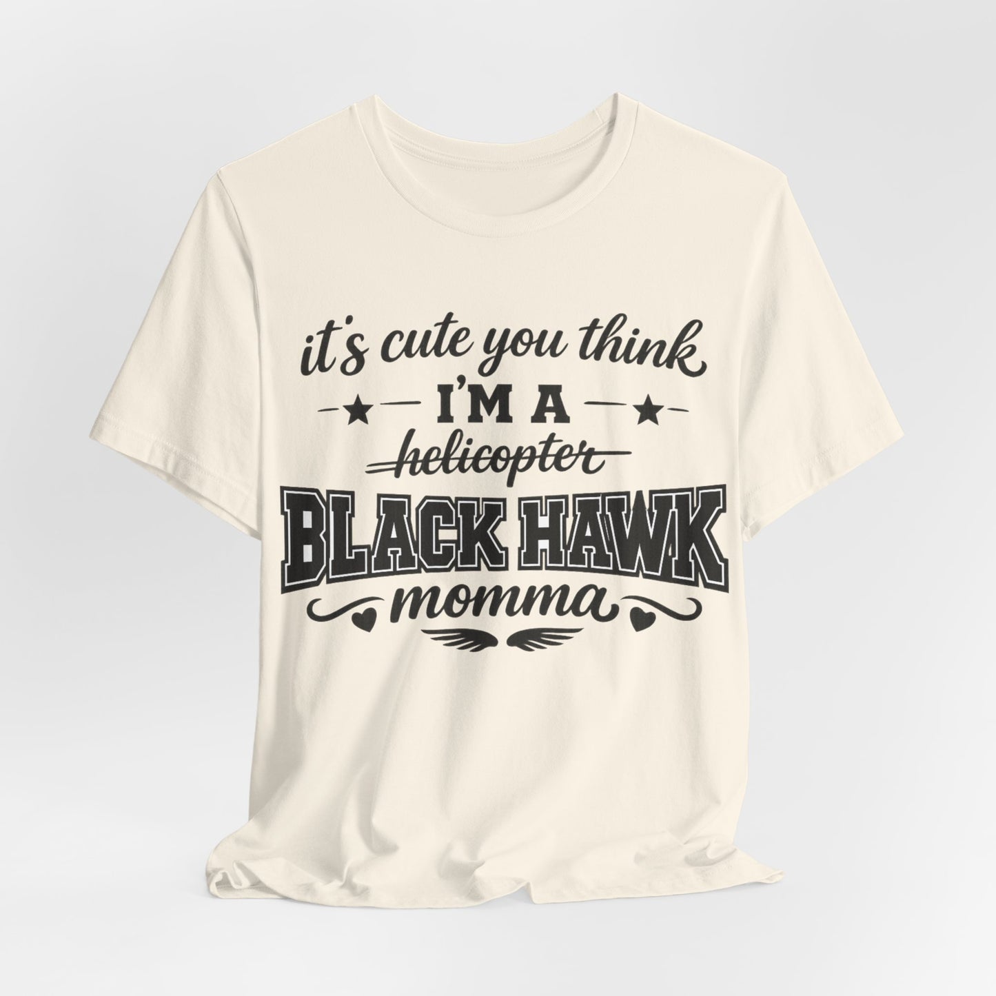 Black Hawk Momma T-Shirt — "It's Cute You Think I'm a Helicopter" Graphic Tee