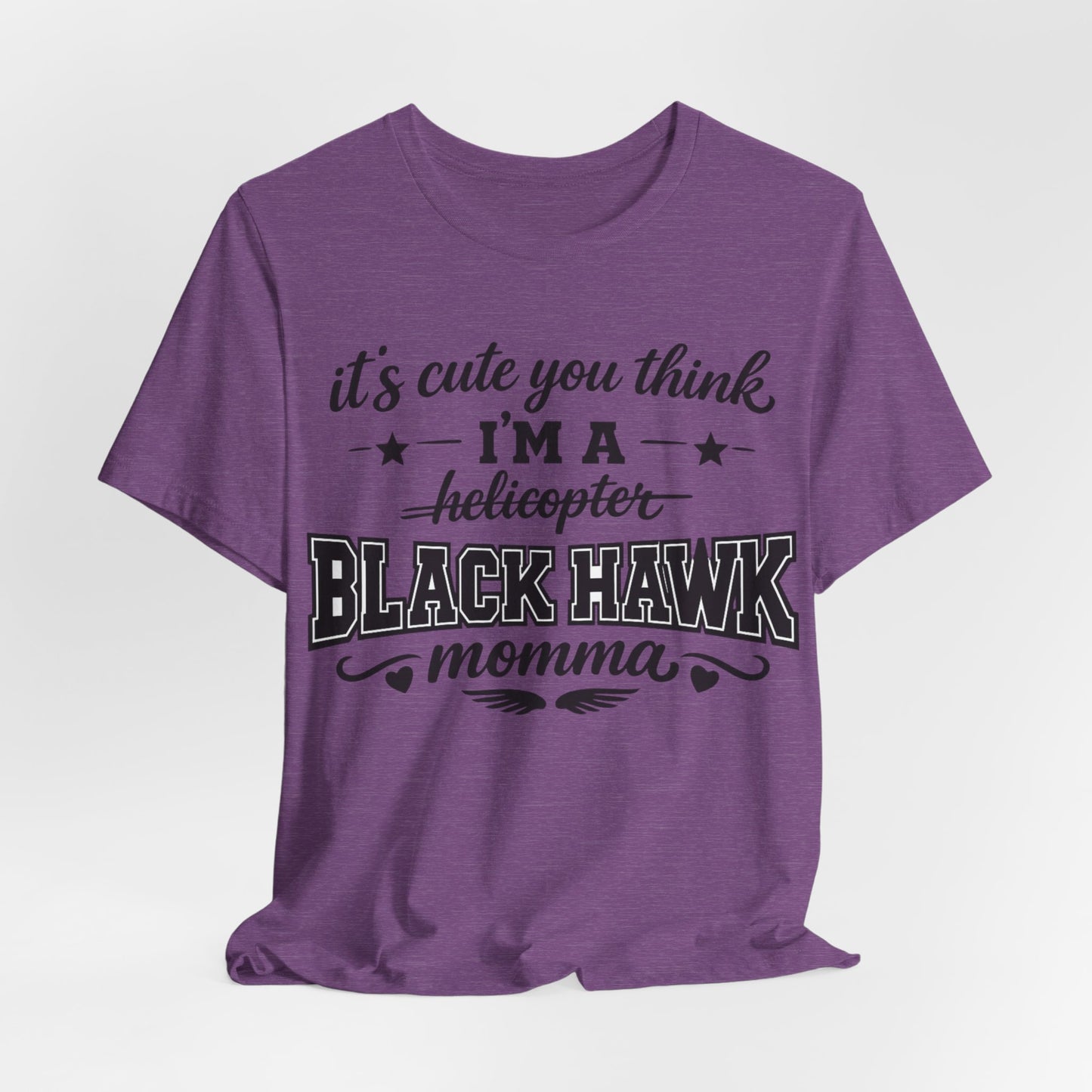 Black Hawk Momma T-Shirt — "It's Cute You Think I'm a Helicopter" Graphic Tee