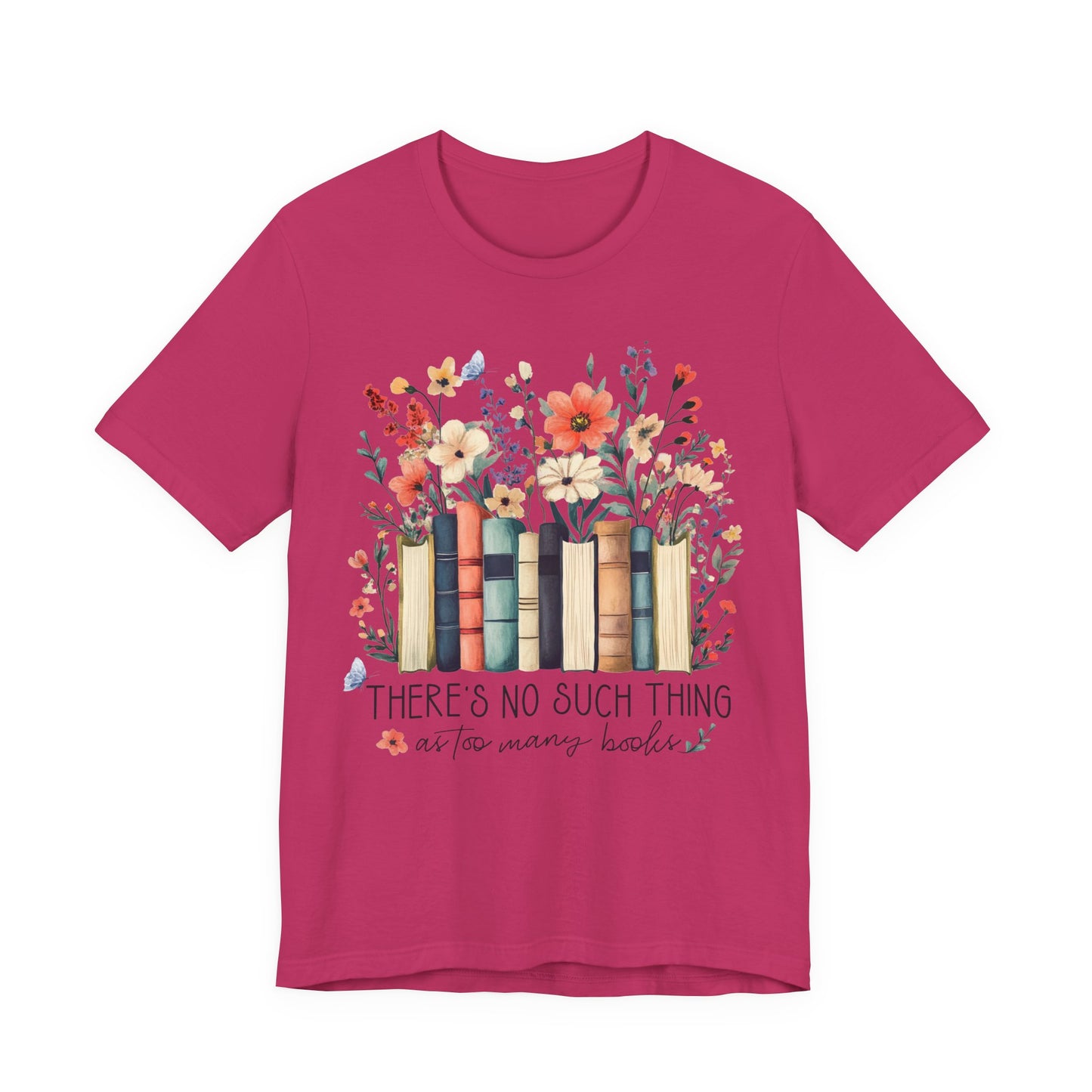 "There's No Such Thing as Too Many Books" T-Shirt — Book Lover Tee