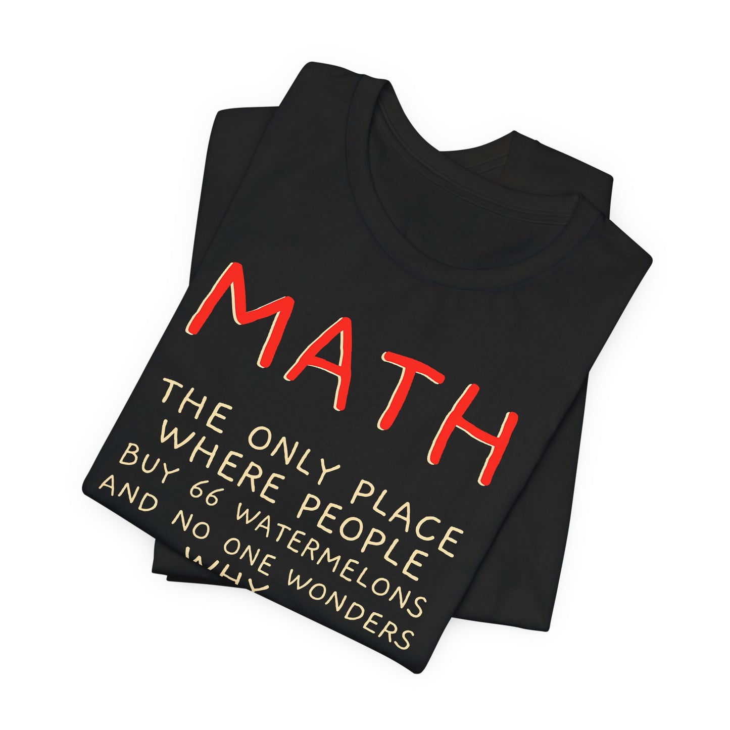 Math Watermelon Funny T-Shirt — "Math: The Only Place..." Novelty Teacher Tee