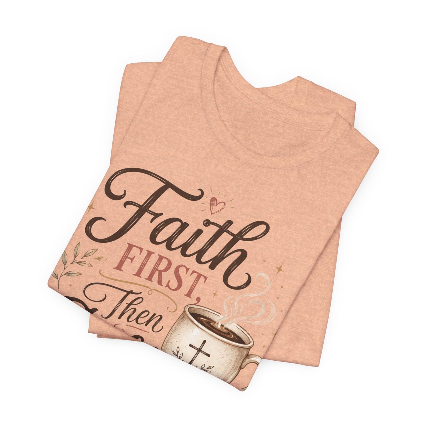 Faith First Then Coffee T-Shirt