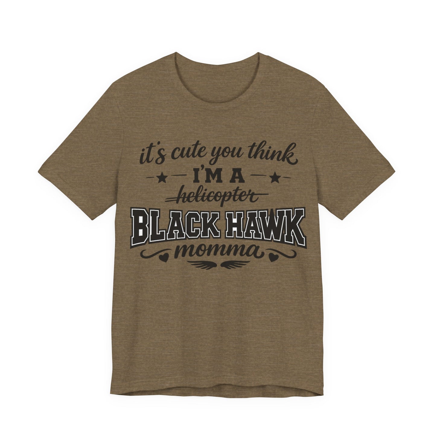 Black Hawk Momma T-Shirt — "It's Cute You Think I'm a Helicopter" Graphic Tee