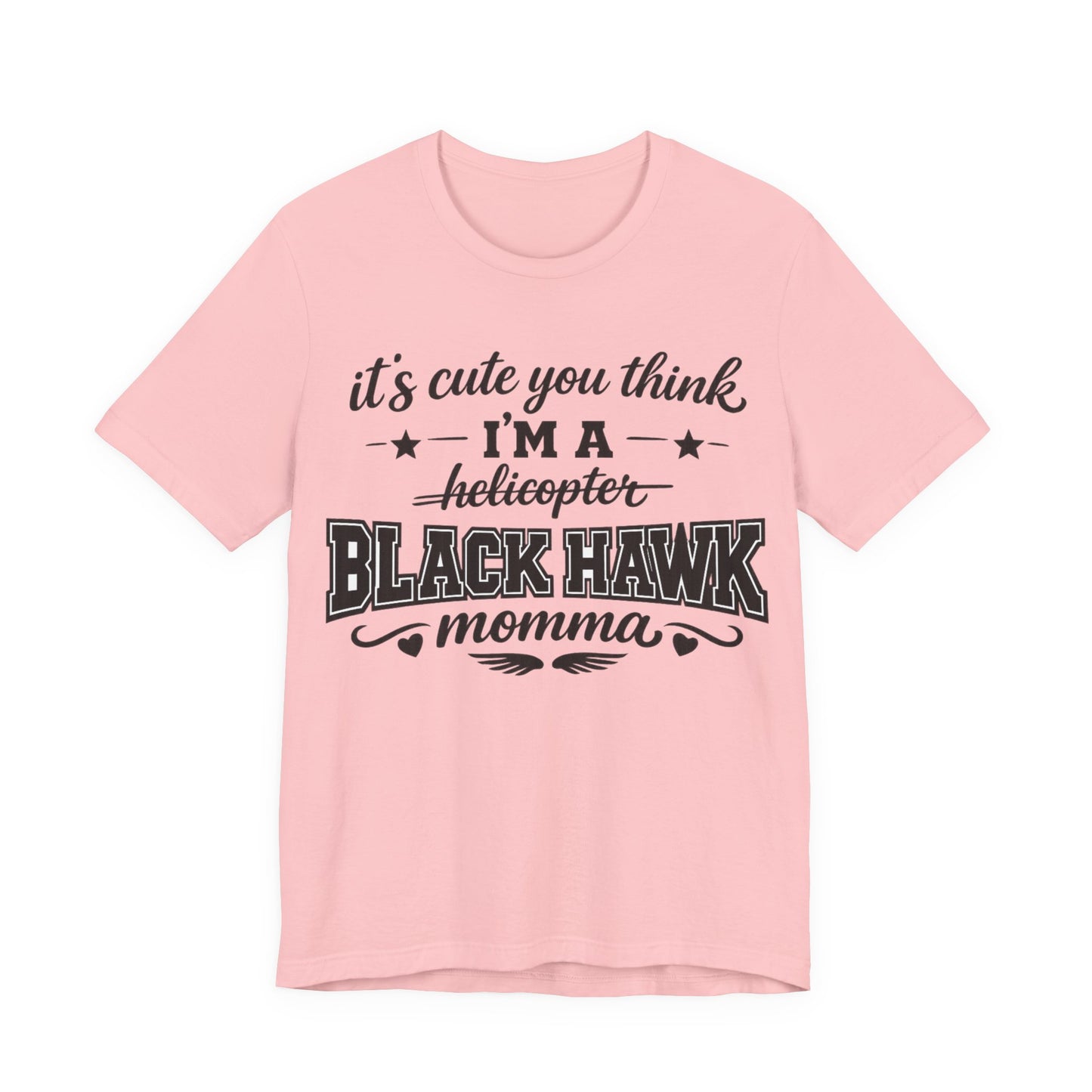 Black Hawk Momma T-Shirt — "It's Cute You Think I'm a Helicopter" Graphic Tee