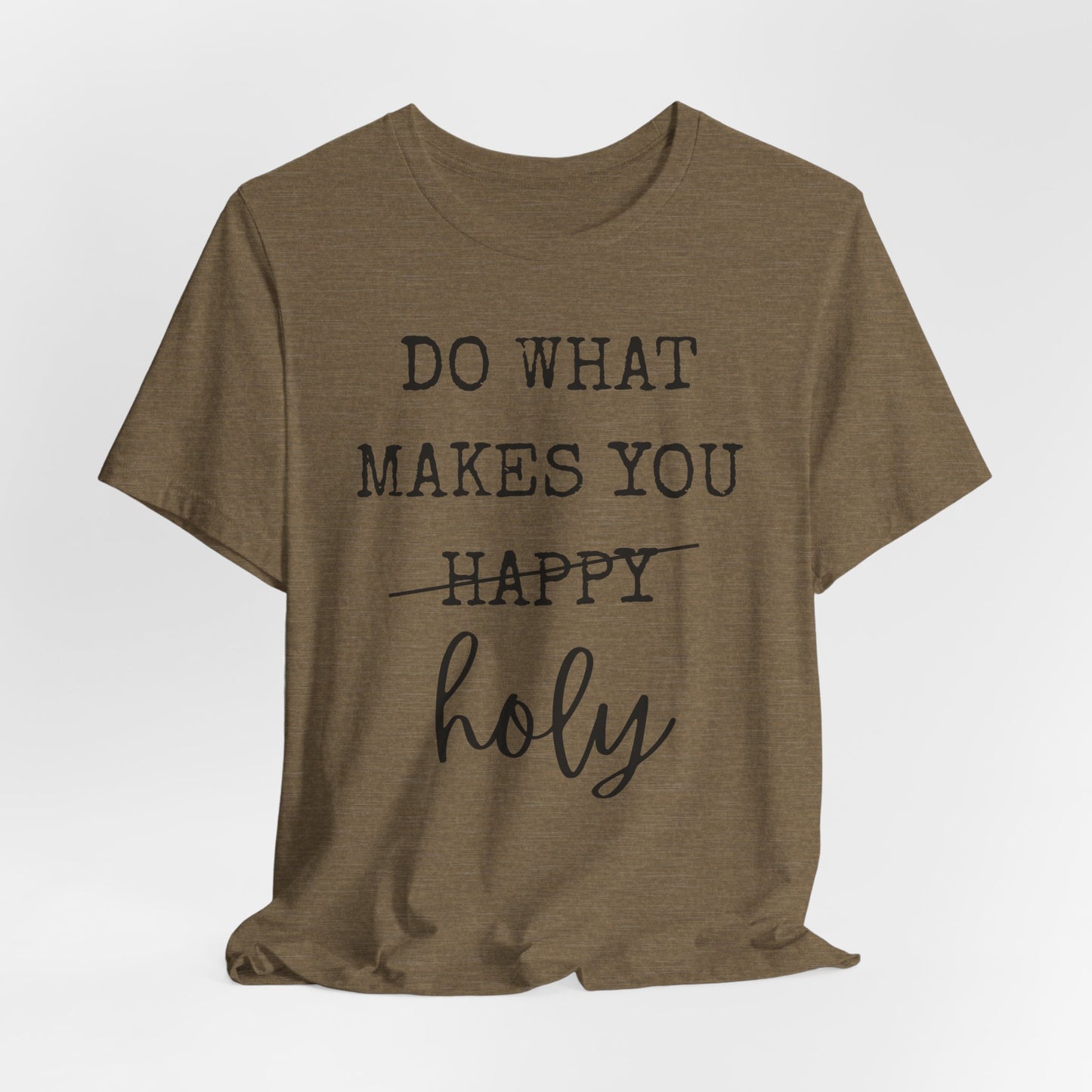 Inspirational Tee — "Do What Makes You Holy" Short Sleeve Shirt