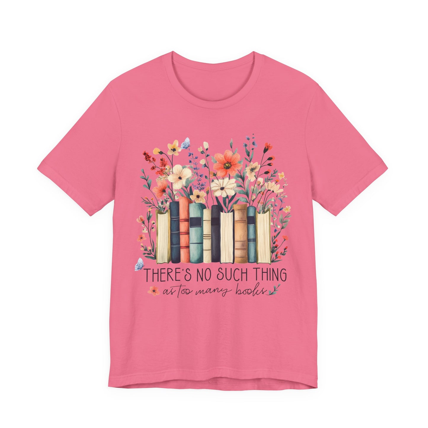 "There's No Such Thing as Too Many Books" T-Shirt — Book Lover Tee
