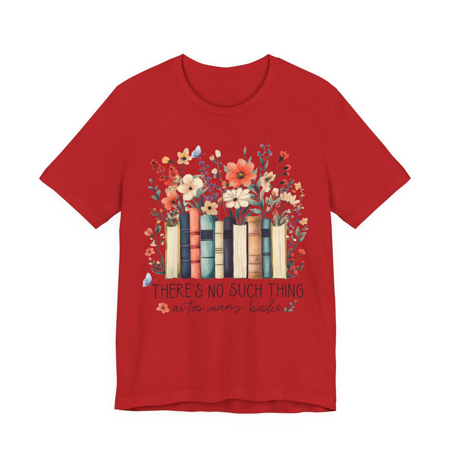 "There's No Such Thing as Too Many Books" T-Shirt — Book Lover Tee