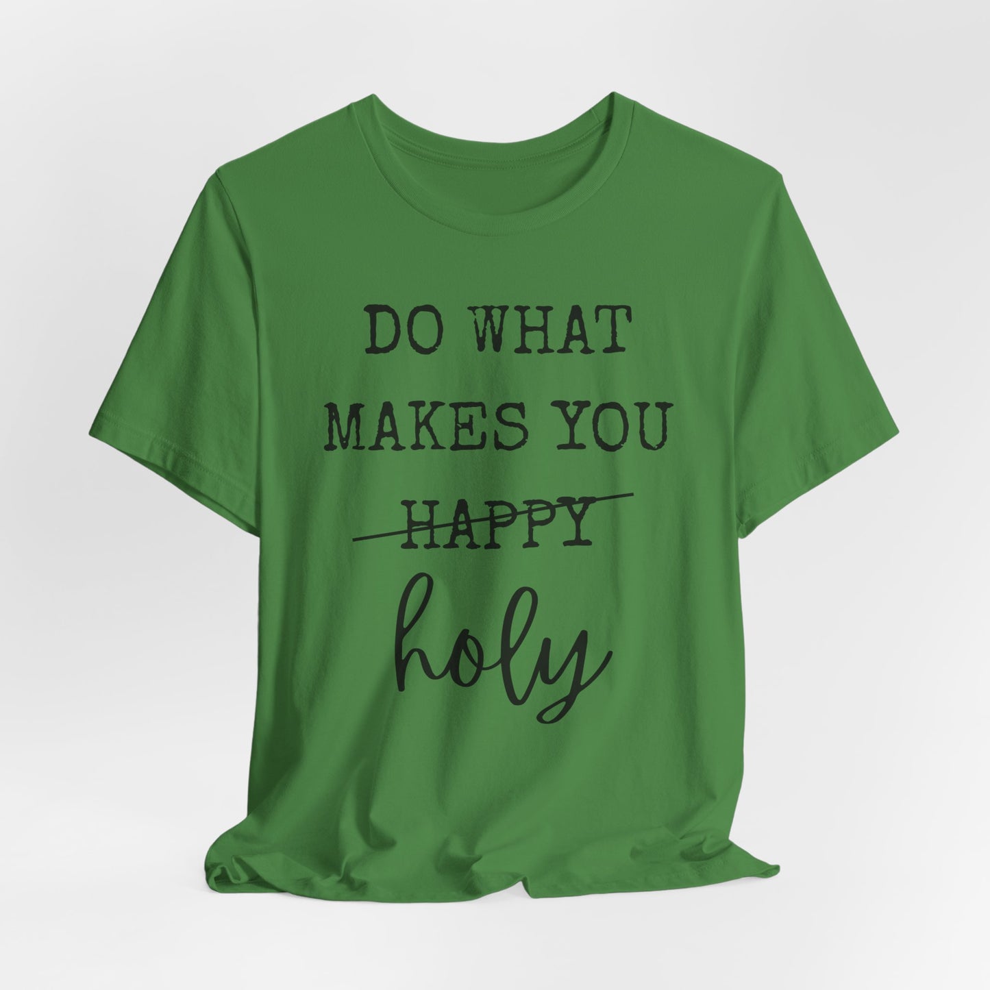 Inspirational Tee — "Do What Makes You Holy" Short Sleeve Shirt