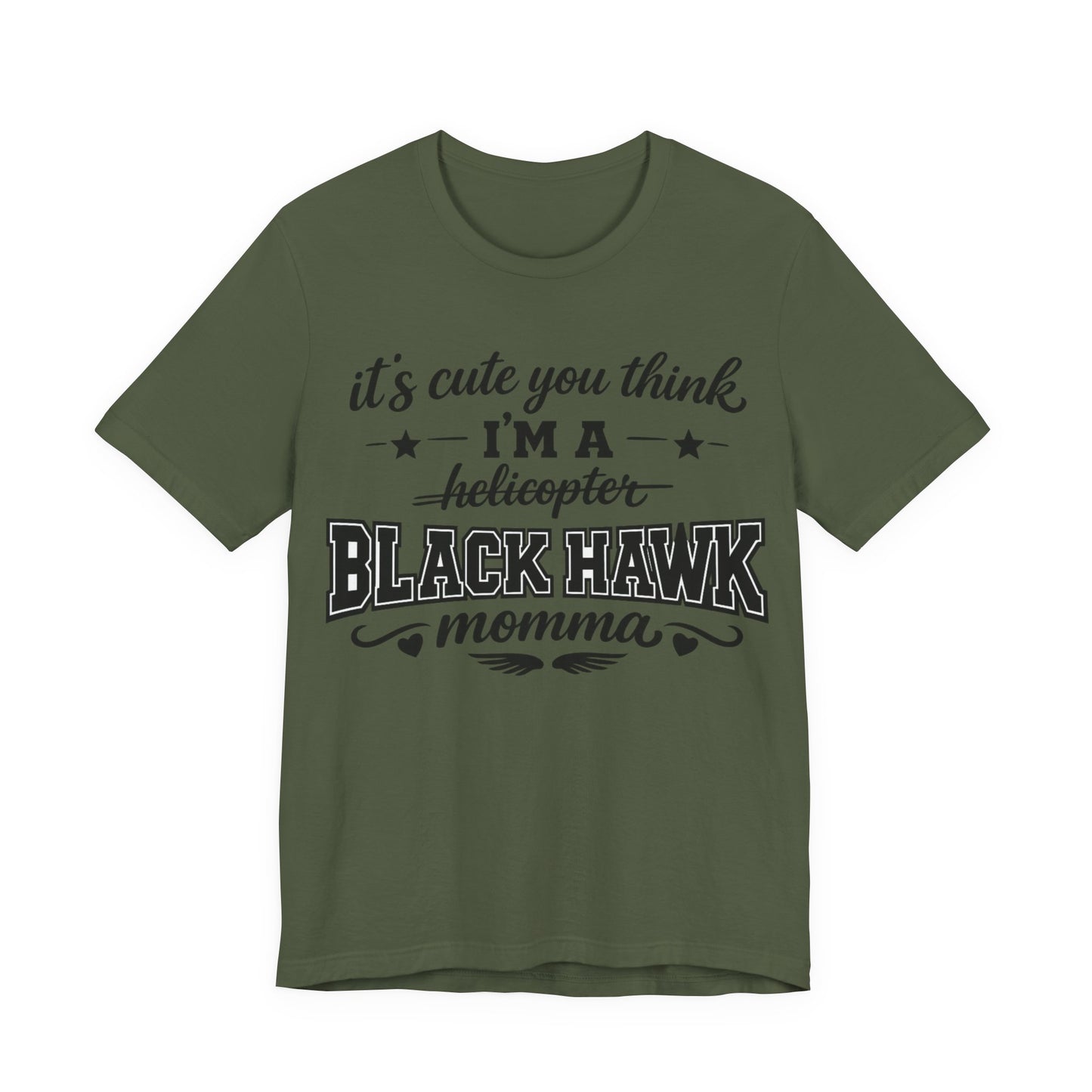 Black Hawk Momma T-Shirt — "It's Cute You Think I'm a Helicopter" Graphic Tee