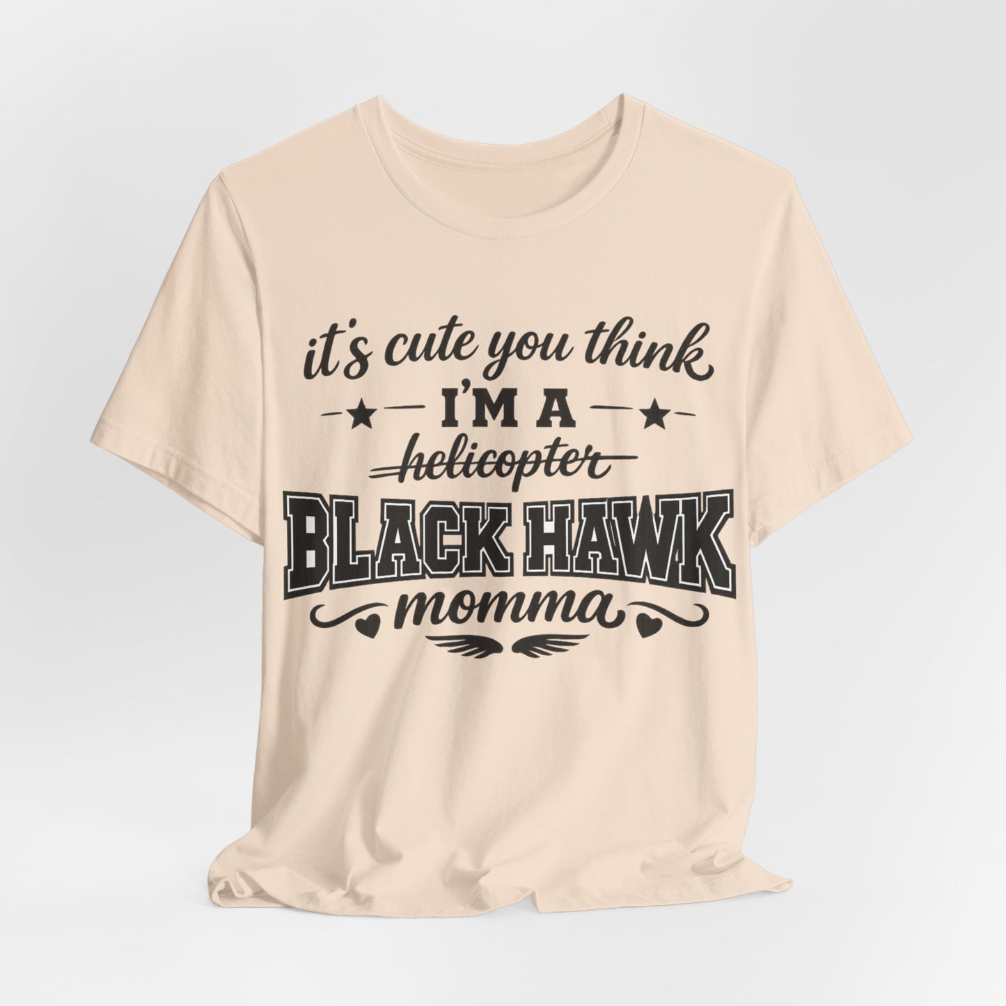 Black Hawk Momma T-Shirt — "It's Cute You Think I'm a Helicopter" Graphic Tee