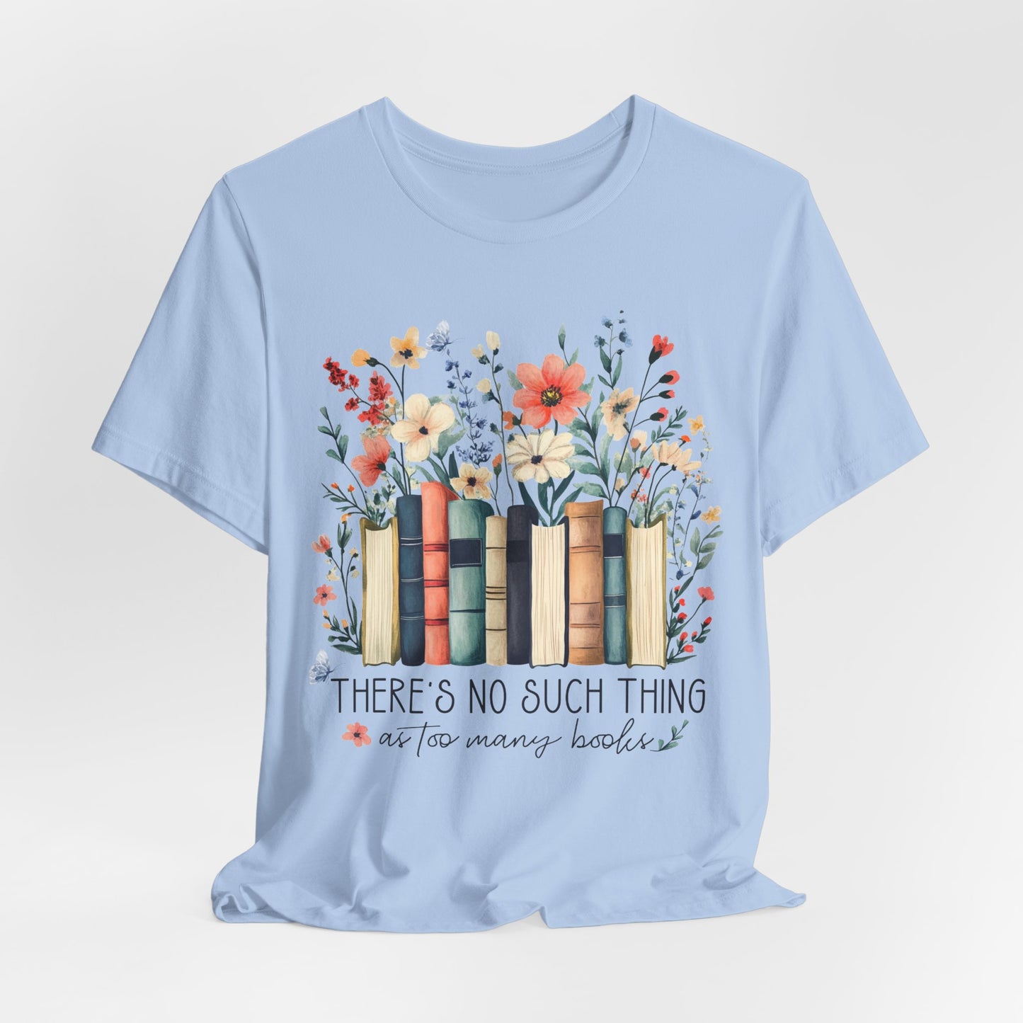 "There's No Such Thing as Too Many Books" T-Shirt — Book Lover Tee
