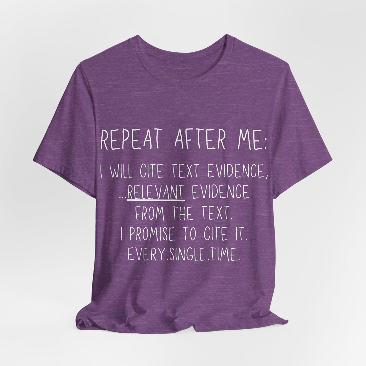 Teacher Humor T-Shirt — "Repeat After Me: I Will Cite Text Evidence"