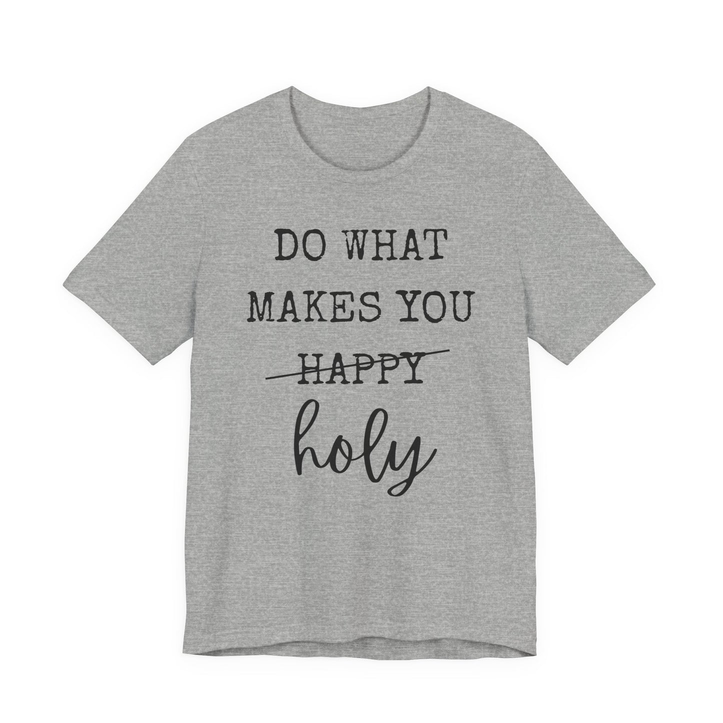 Inspirational Tee — "Do What Makes You Holy" Short Sleeve Shirt