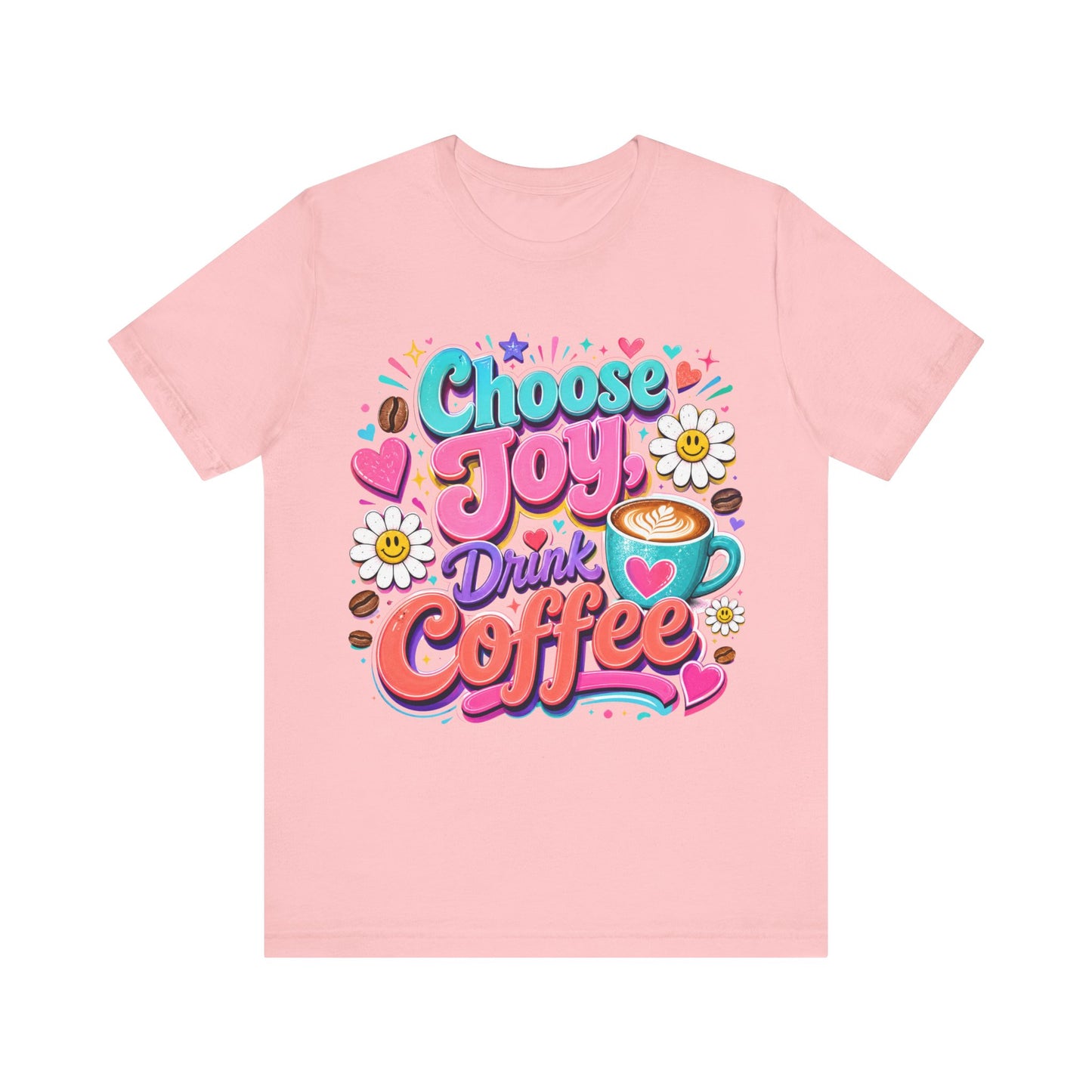 Choose Joy Drink Coffee T-Shirt — Colorful Floral Coffee Lover Tee