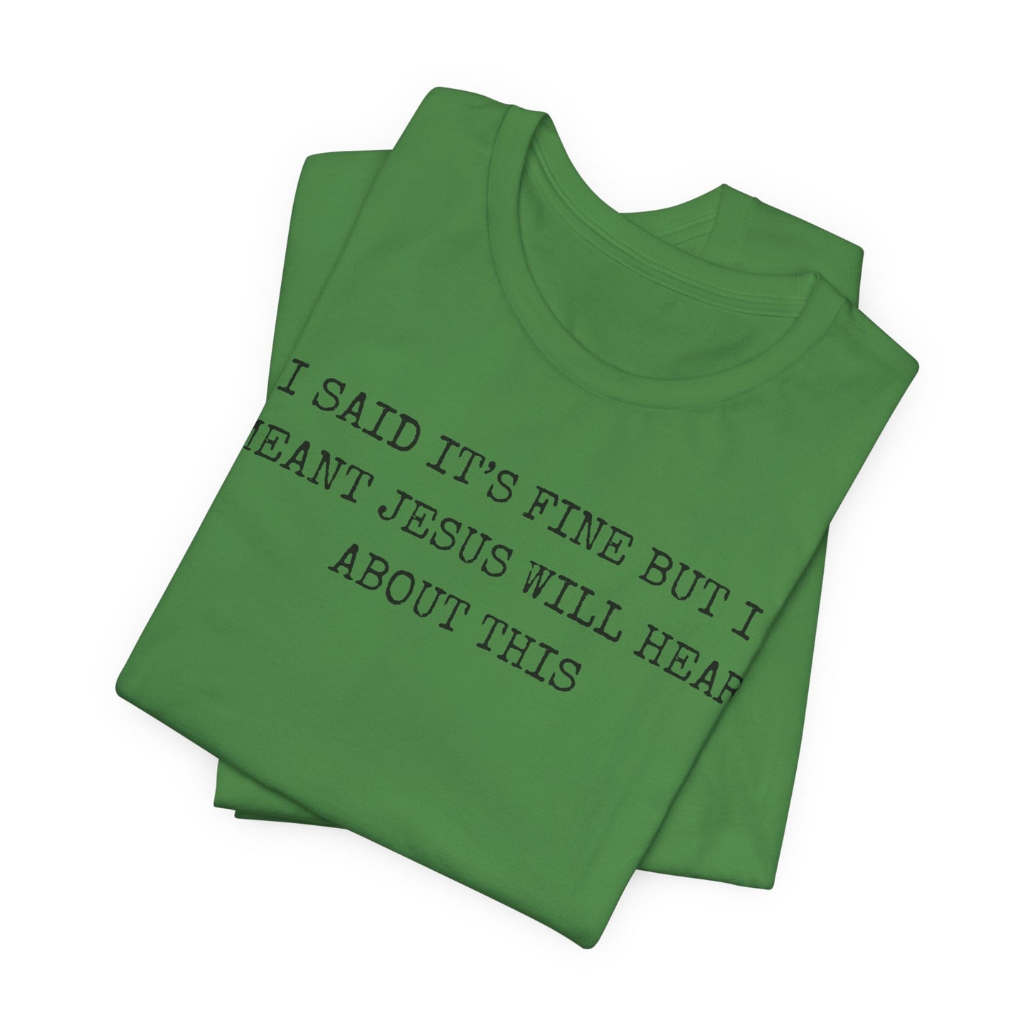 Christian Graphic Tee — "I Said It's Fine But I Meant Jesus Will Hear About This"