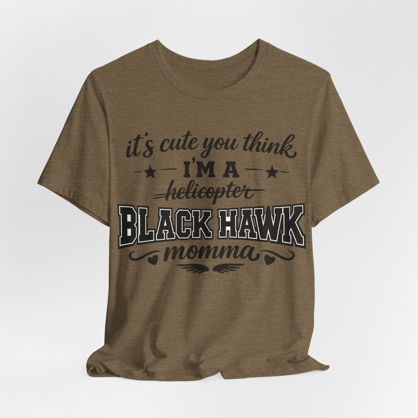 Black Hawk Momma T-Shirt — "It's Cute You Think I'm a Helicopter" Graphic Tee