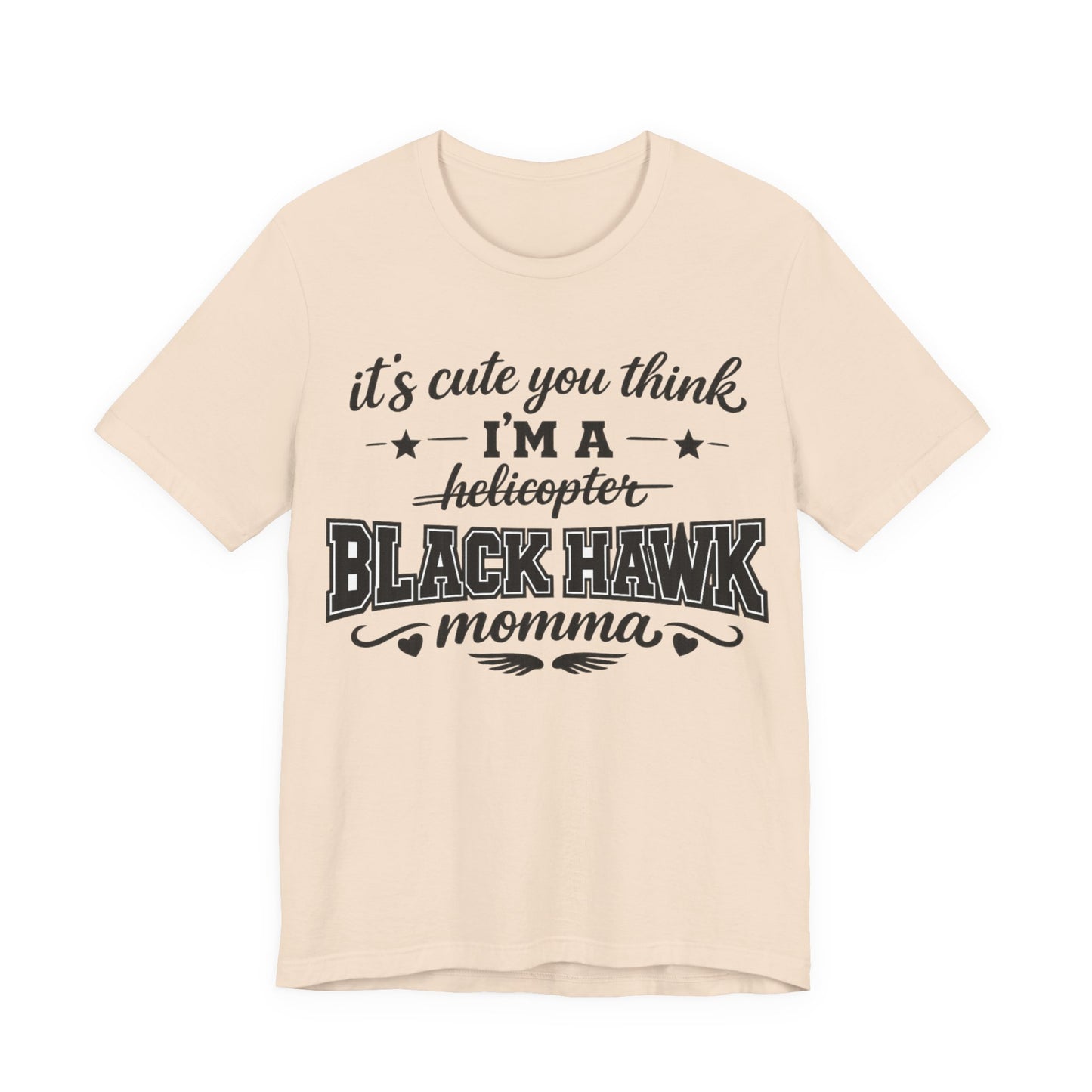 Black Hawk Momma T-Shirt — "It's Cute You Think I'm a Helicopter" Graphic Tee