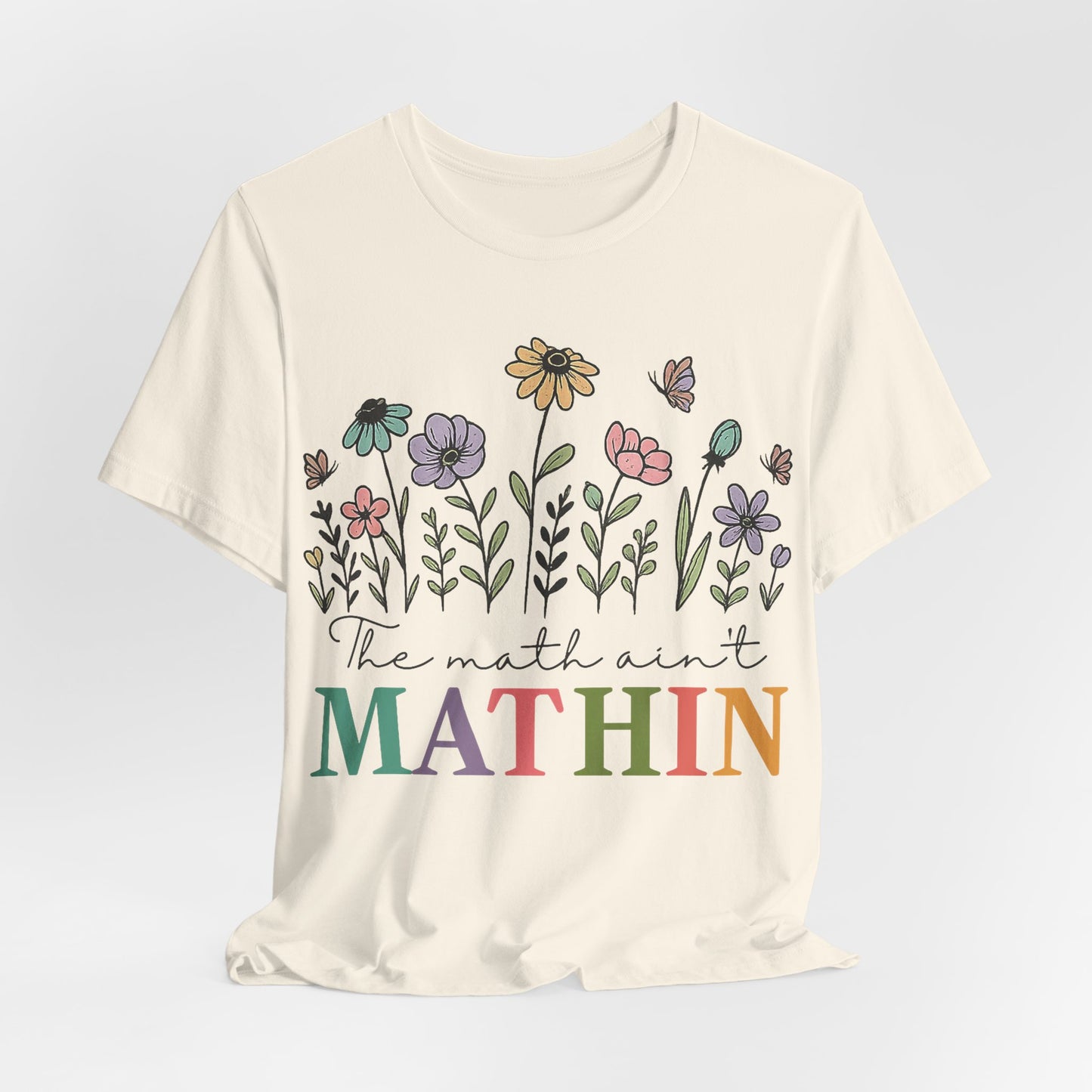 Mathin Floral T‑Shirt — "The Math Ain't Mathin" Funny Teacher Tee