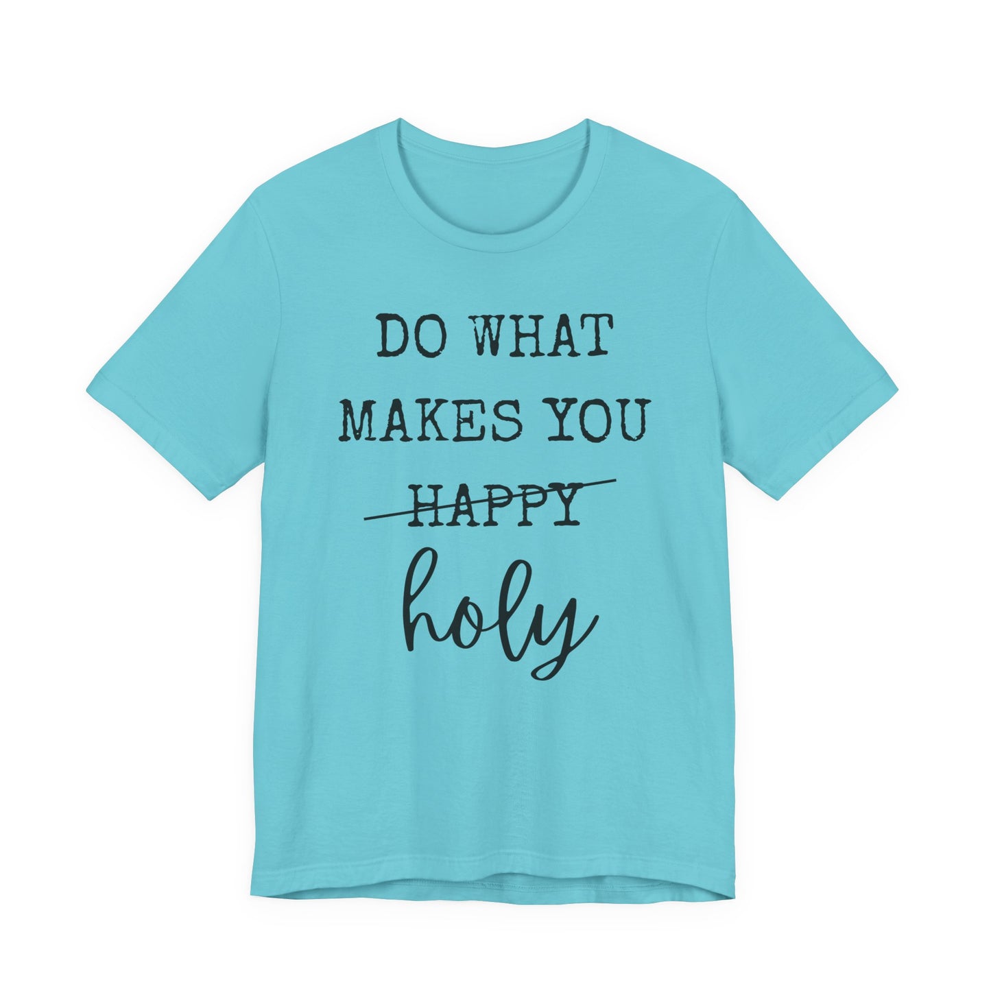 Inspirational Tee — "Do What Makes You Holy" Short Sleeve Shirt
